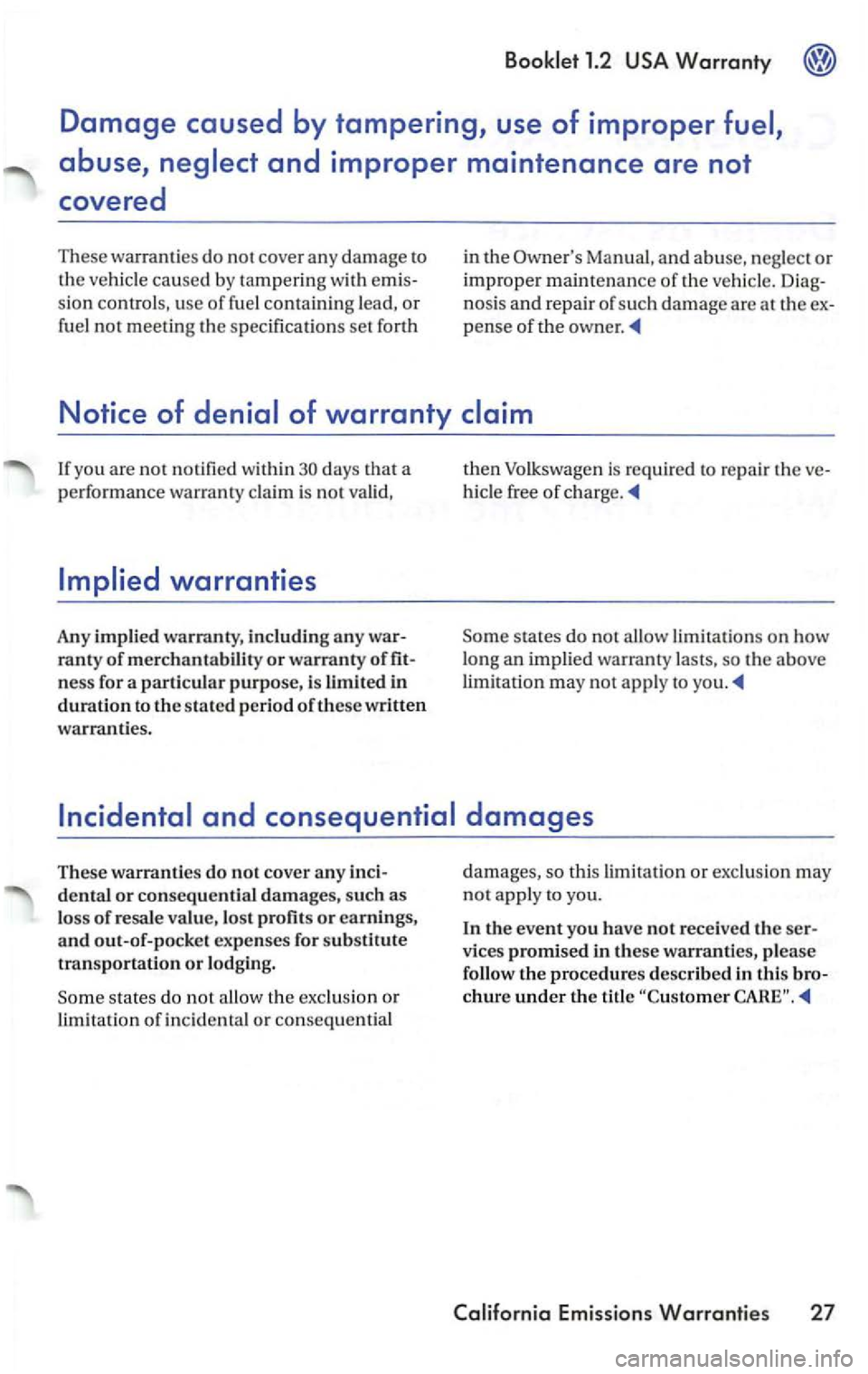 VOLKSWAGEN PASSAT 2003 Owners Manual sio n controls , u se of fuel conta inin g lead, or
fuel n ot meeting the specificatio ns set forth in
the
M anual, a nd abuse, neg lect o r
improp er m a
intena nce of th e ve hicle.
If VOLKSWAGEN PASSAT 2003 Owners Manual sio n controls , u se of fuel conta inin g lead, or
fuel n ot meeting the specificatio ns set forth in
the
M anual, a nd abuse, neg lect o r
improp er m a
intena nce of th e ve hicle.
If