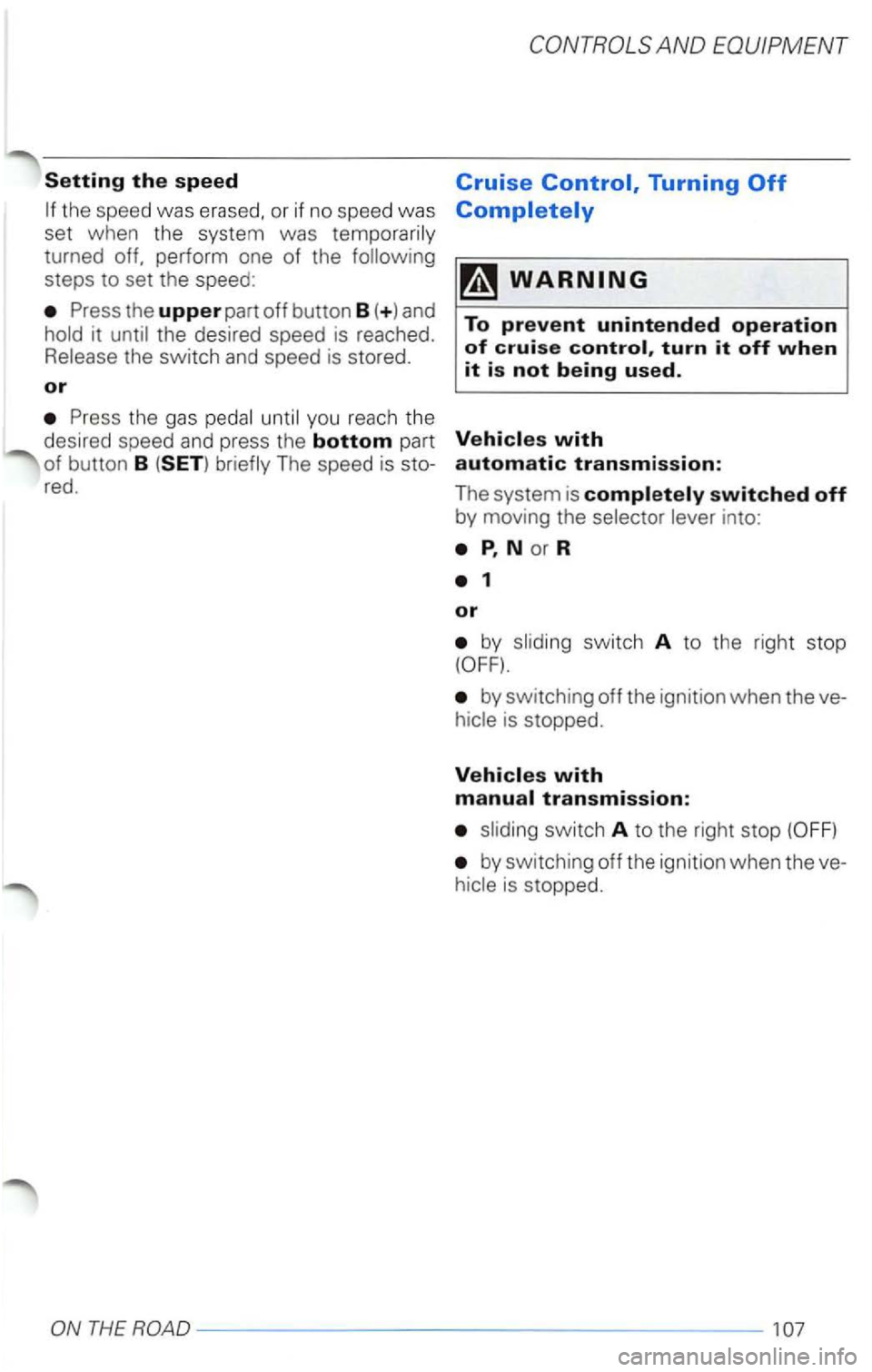 VOLKSWAGEN PASSAT 2002  Owners Manual Setting the speed 
the speed was erased,  or if no  speed was 
set when  the  system was temporari ly 
turned  off, perform  one 
of the following 
steps  to  s et the  speed : 
Press  the upper part 