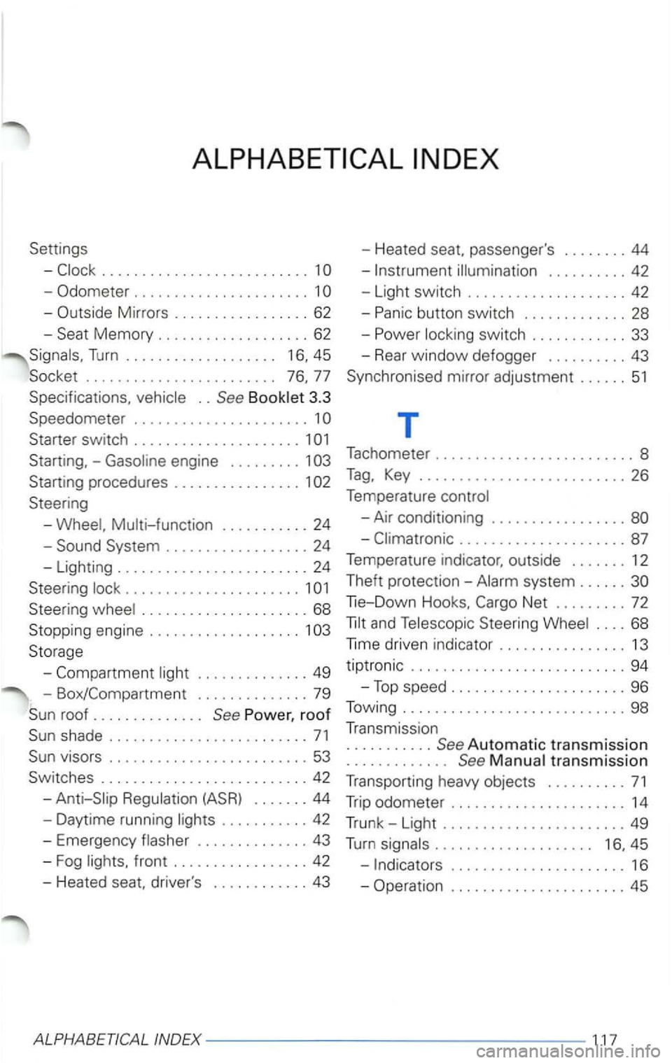 VOLKSWAGEN PASSAT 2002  Owners Manual Settings 
-Odometer  . . . . . . . .  . . .  . .  . . .  . .  . .  . .  1 
- O utside  Mirrors  ......... ...... .. 62 
-Memory  ............. ...... 62 
Turn . . . . .  . . . .  . .  . . .  . . . . .