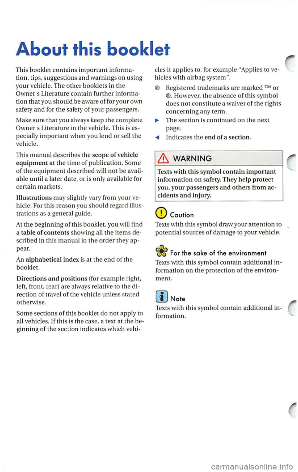 VOLKSWAGEN PASSAT 2002  Owners Manual About this booklet 
This booklet contains important 
tion, tips.  su ggestions and warnings on us ing 
yo ur  ve hicle.  The 
other booklets  in  th e 
Liter ature  contain  further tion that you  sho