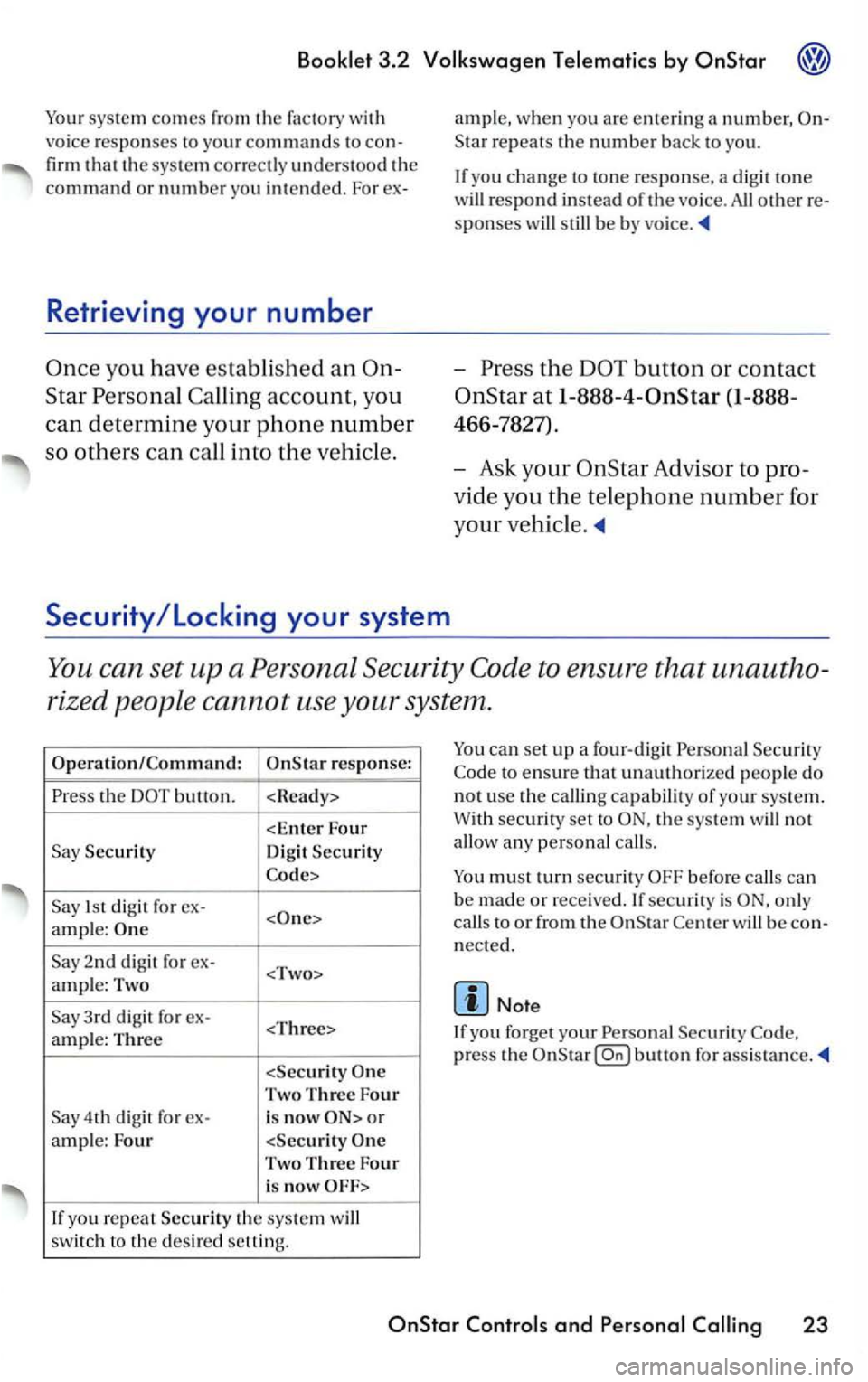 VOLKSWAGEN PASSAT 2002  Owners Manual Booklet 3.2 Volkswagen Telematics by 
syste m  comes from the factory  with 
vo ice  r
espo nses to  your com mands to 
firm tha t the  sys te m correctl y understood the 
command o r number  yo u  i 