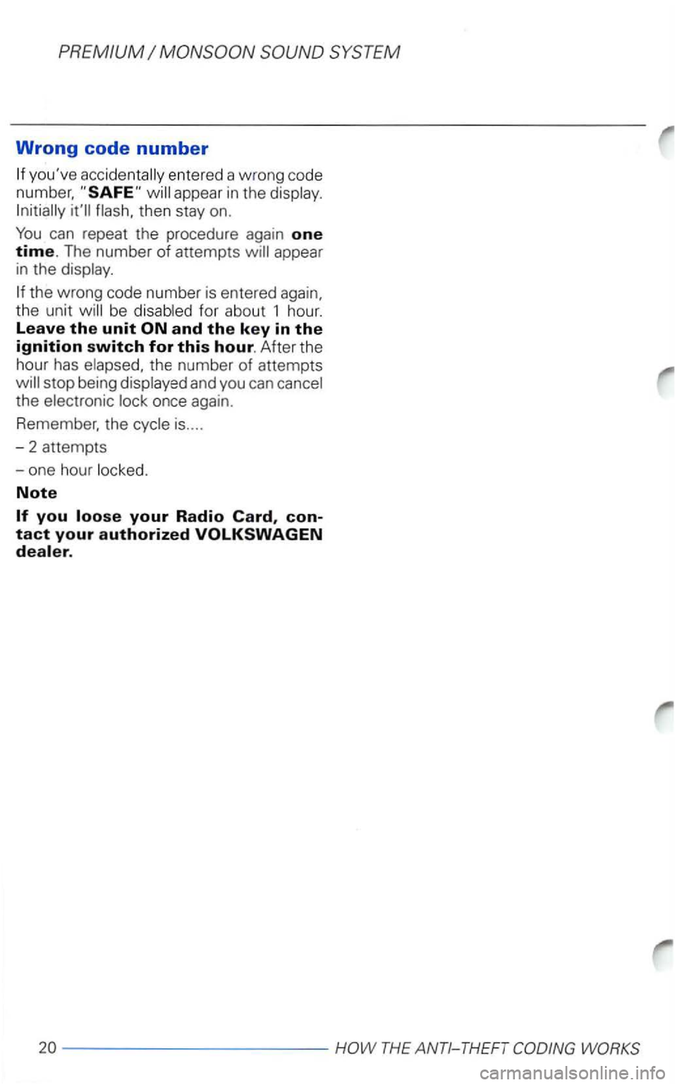 VOLKSWAGEN PASSAT 2002  Owners Manual PREMIUM 
Wrong code number 
entered a w rong co de 
number, 
appear  in the then  stay on. 
can repeat  the procedure  again one time. The number of attempts appear 
in  the 
be fo r abou t  1 hour. L