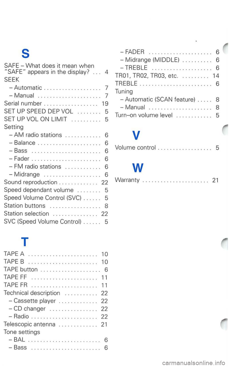 VOLKSWAGEN PASSAT 2002  Owners Manual s 
.....................  7 
UP 
. . . .  . . . .  . .  5 
Setting 
-
AM radio  stations  . . . . .  . . . . . .  . 6 
-Balance ..................... 6 
-Bass ....................... 6 
-Fader .......