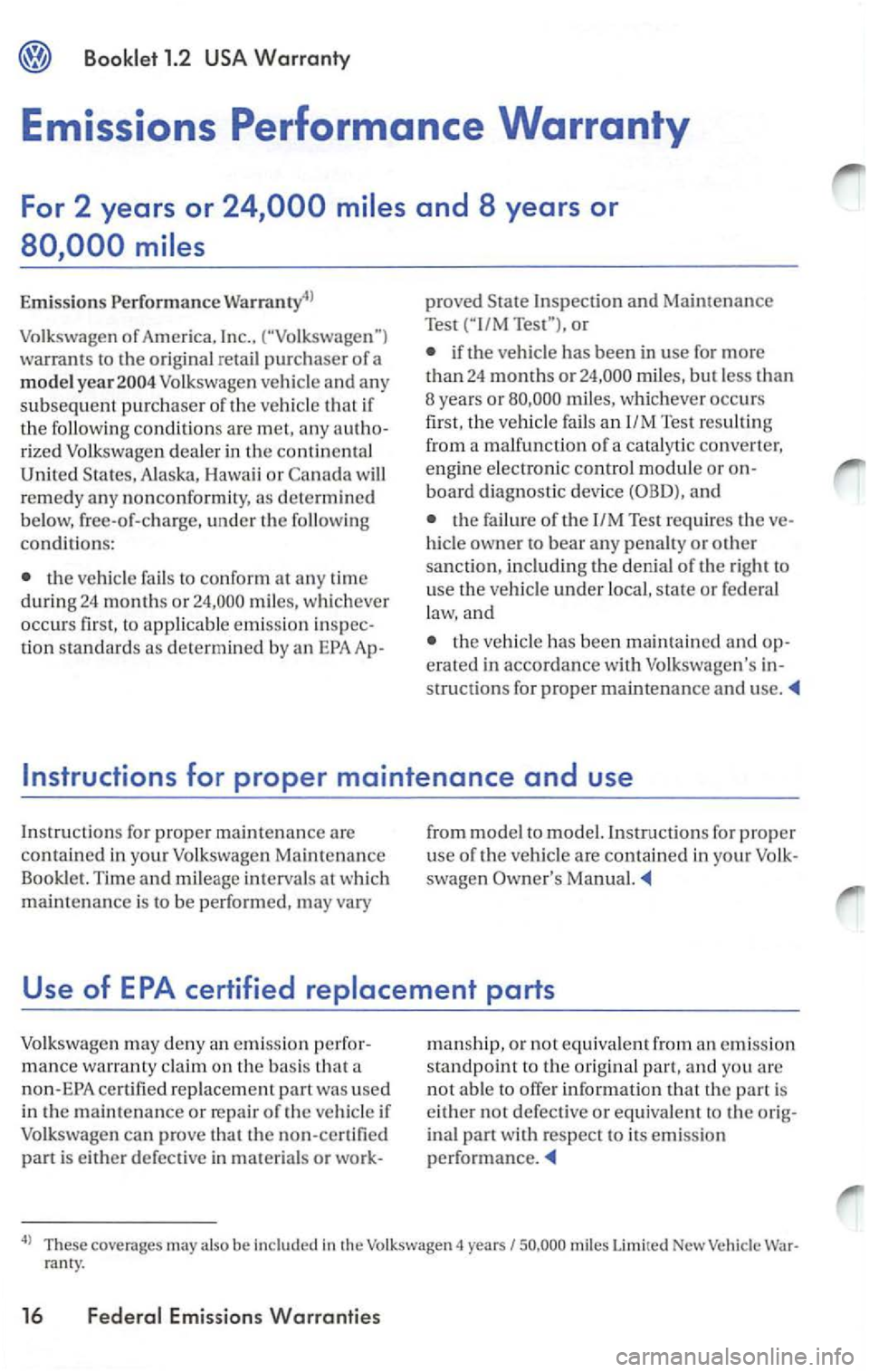 VOLKSWAGEN PASSAT 2002 Owners Manual Booklet 1.2
warrants to the orig inal retail purc haser of a
mode l Volkswage n vehicle an d any
subsequent purchaser of the ve hicle that if
t h e
followi ng conditions are m et, any autho VOLKSWAGEN PASSAT 2002 Owners Manual Booklet 1.2
warrants to the orig inal retail purc haser of a
mode l Volkswage n vehicle an d any
subsequent purchaser of the ve hicle that if
t h e
followi ng conditions are m et, any autho