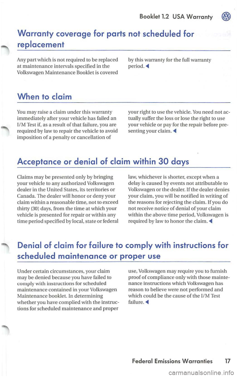 VOLKSWAGEN PASSAT 2002 Owners Manual You may raise a claim under this warranty
immediately after
your vehicl e has failed an
1/M Test if, as a resu lt of that fai lu re, you are
required by la w to repai r th e vehic le t VOLKSWAGEN PASSAT 2002 Owners Manual You may raise a claim under this warranty
immediately after
your vehicl e has failed an
1/M Test if, as a resu lt of that fai lu re, you are
required by la w to repai r th e vehic le t