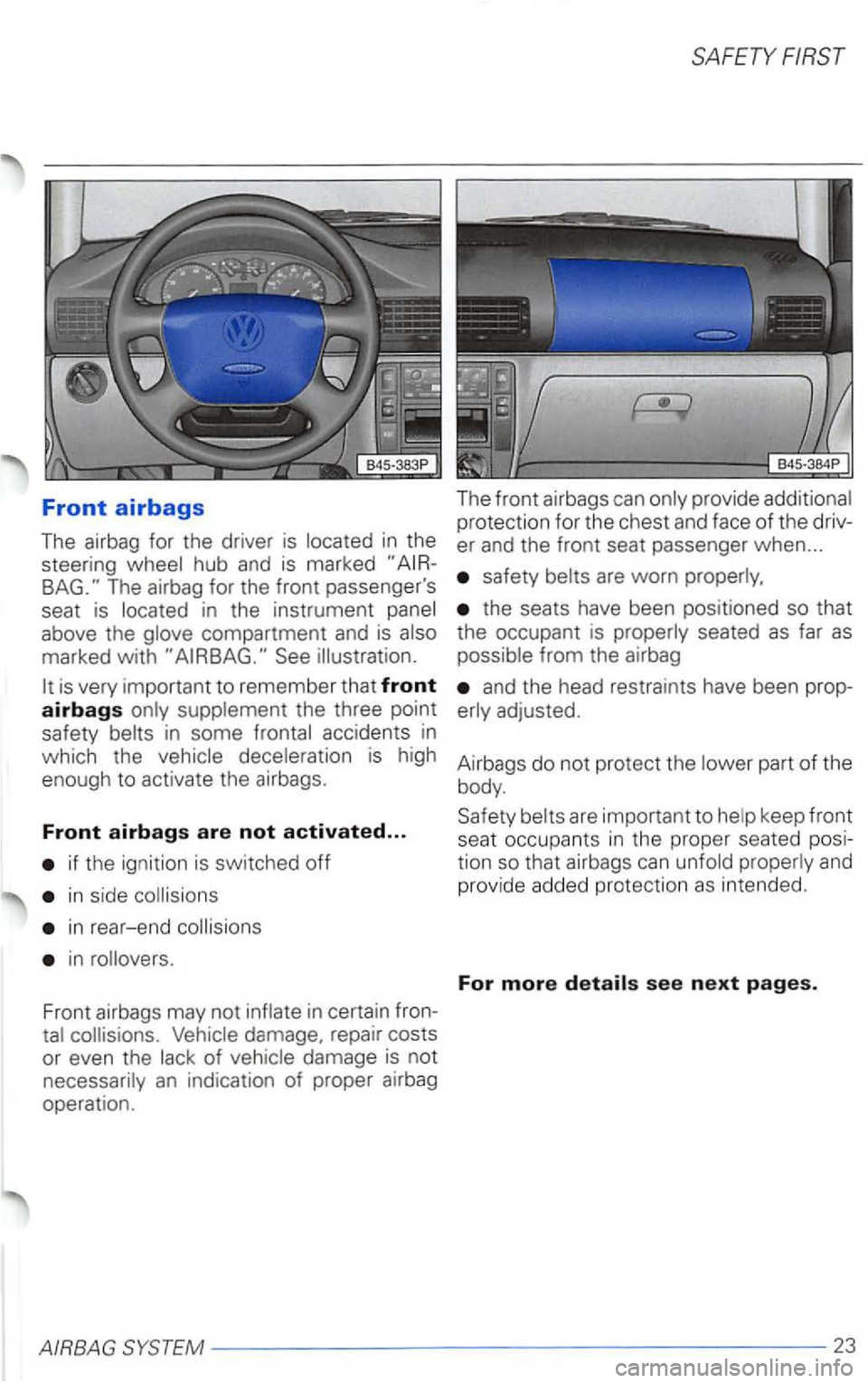 VOLKSWAGEN PASSAT 2000  Owners Manual Front airbags 
The airbag  for the  driver is 
in the  instrument 
marked  with See 
is very  important  to remember  that front 
airbags 
in  some accidents  in 
which  the is high 
enough  to activa