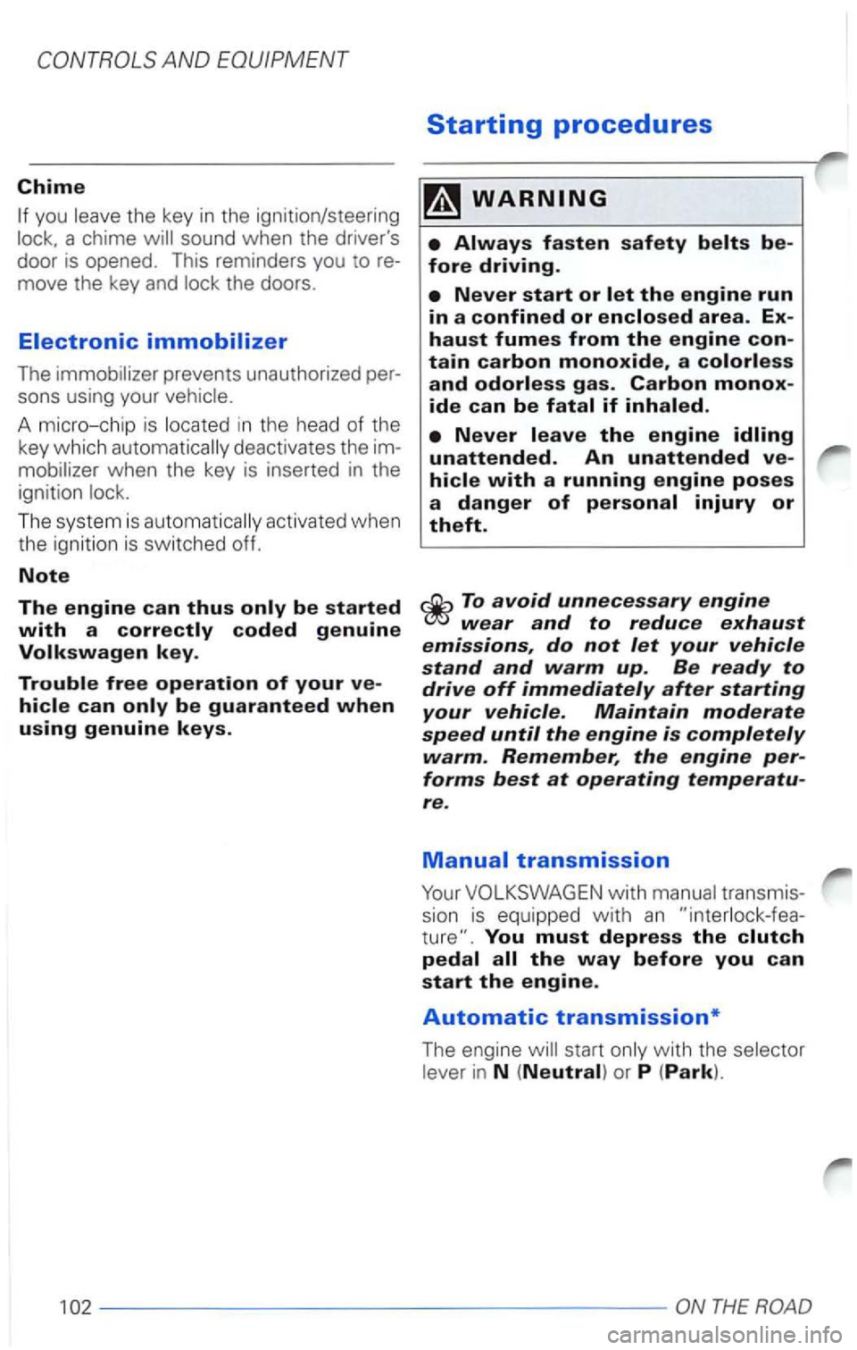 VOLKSWAGEN PASSAT 2000  Owners Manual Chime 
you 
sons using  your 
A micro-chip  is i n  th e  head  of th e 
key  which 
deactiva tes the 
when the key  is inserted in the 
ignit ion 
The  system  is activat ed  whe n 
t he  igniti on i