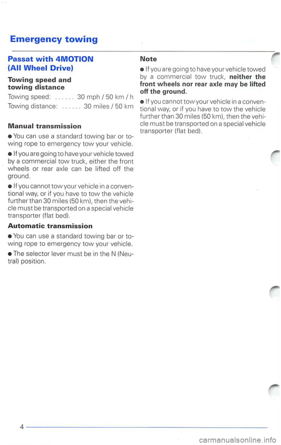 VOLKSWAGEN PASSAT 2000  Owners Manual Emergency towing 
Passat with 
mph 
km 
You can use  a sta ndard  towing  bar  or to­
win g  rope to eme rge ncy tow your 
tow truck,  either  the front 
can be the ground. 
way , or  if  yo u have t