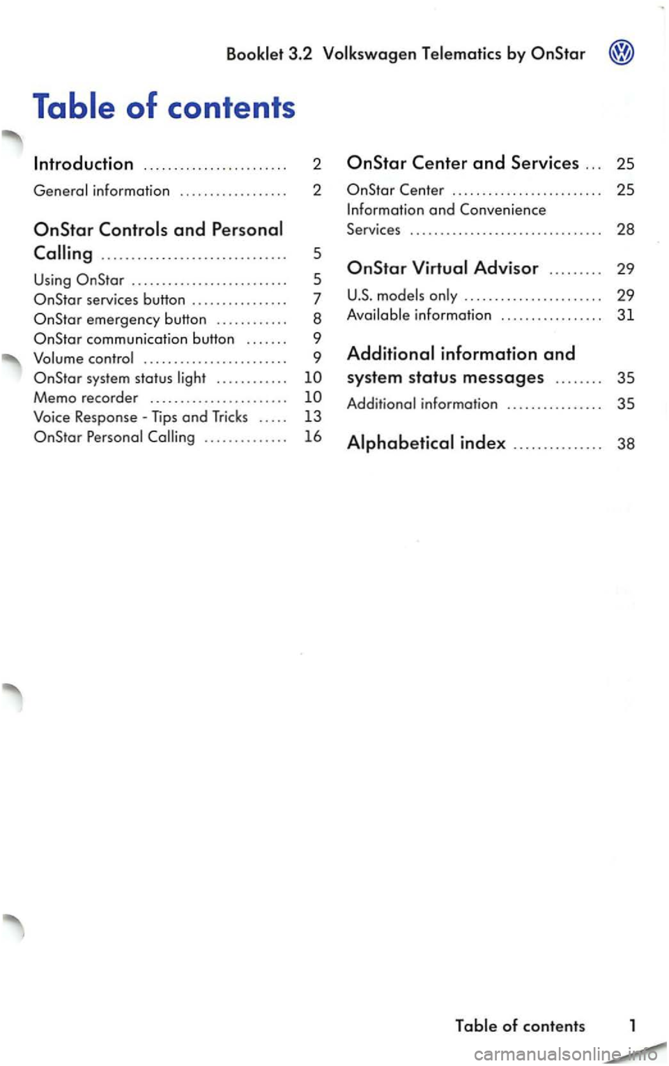 VOLKSWAGEN PASSAT 1999  Owners Manual 3.2 
Table of contents 
.  . .  . . .  . .  . .  . . . .  ..  . .  . . .  . . . 2 Star 
information  . .. . .. .. .. .. . .. .. .  2 
.............................. . 
U sing ............. ...........