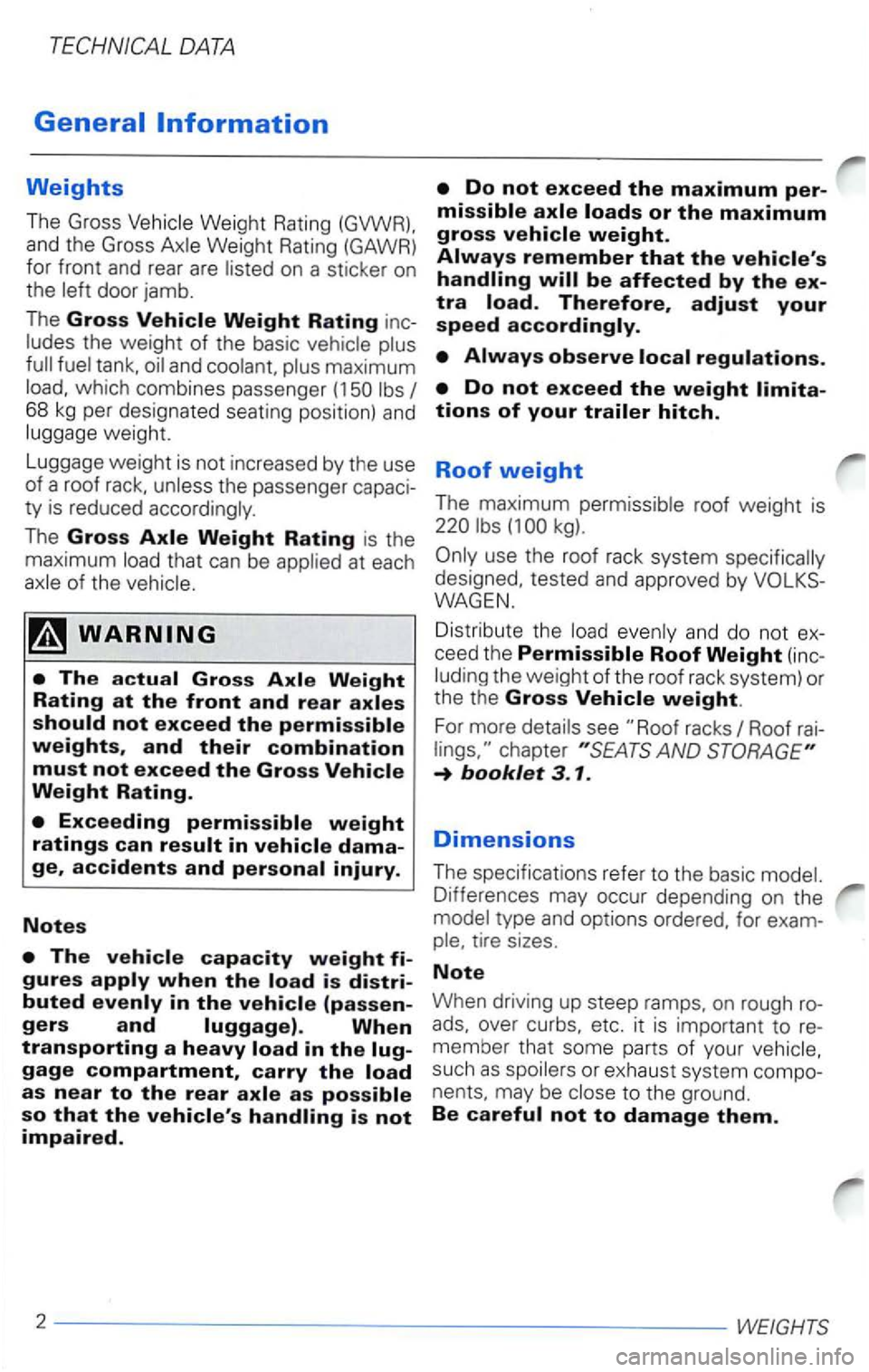 VOLKSWAGEN PASSAT 1999  Owners Manual DATA 
door  jamb. 
T he 
Gross the weight of the  basic 
maximum which  combines  passenger 68 kg per  designated  seating  position)  and 
The Gross 
that can  be 
gage compartment, carry the 
(1 
WA