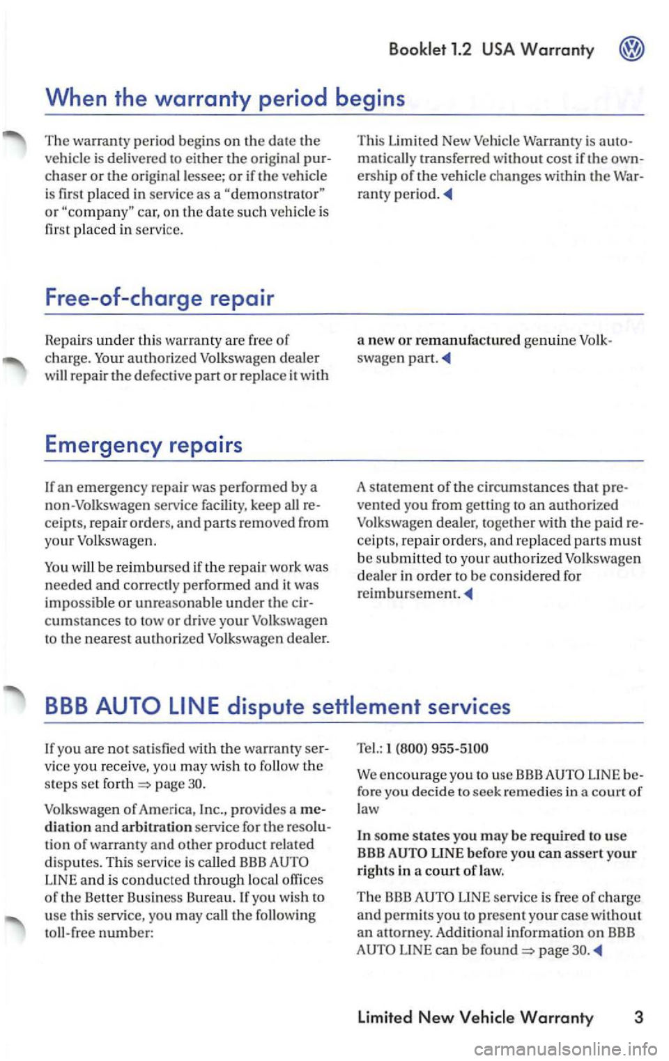 VOLKSWAGEN PASSAT 1999  Owners Manual the original  pur­chaser or orig inal l essee; or if the veh icle 
i s  fir st  placed  in 
service as a or car, on the date s u ch  vehicl e is 
firs t pl aced  in service. 
Free-of -charge repair 

