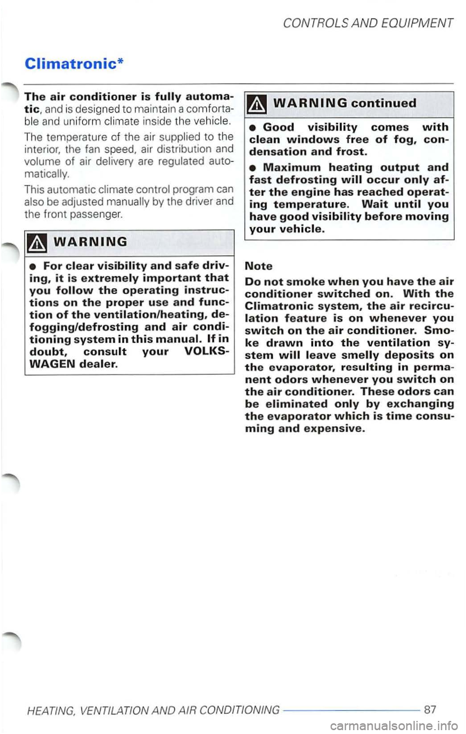 VOLKSWAGEN PASSAT 1998  Owners Manual Climatronic* 
The air conditioner is 
and uniform inside the 
to the interior,  the fan air distribution  and 
This automatic 
and safe 
important that you 
continued 
Note 
Do not smoke when you have
