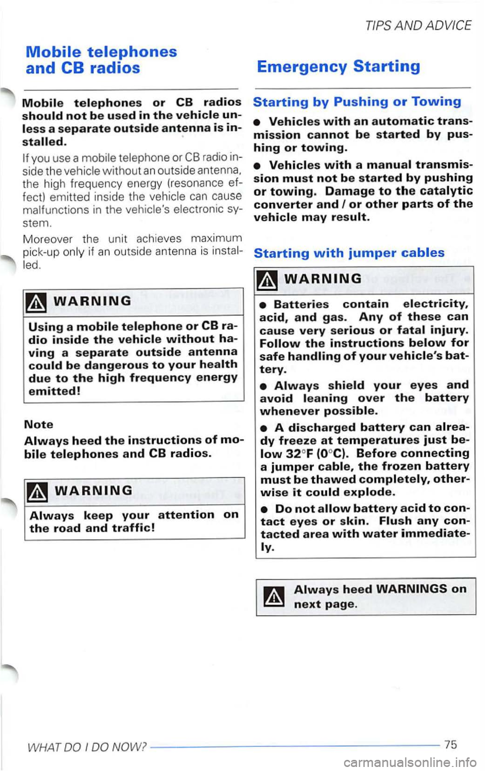 VOLKSWAGEN PASSAT 1998  Owners Manual radio  in­
side  the 
withou t an outside  antenna, 
the  high  frequency  energy (resonance  ef­
fect) 
emitted  inside  the 
AND ADVICE 
Emergency Starting 
if an outside  antenna  is 
Before conn