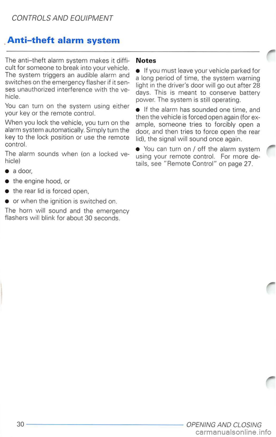 VOLKSWAGEN PASSAT 1997  Owners Manual Anti-theft 
can turn on the  system  using either 
yo
ur key  or the  remo te  control. 
When  you lock  the vehicle,  you turn 
on the 
a la rm  sys tem  au toma tically. S im ply  turn  the 
key  to