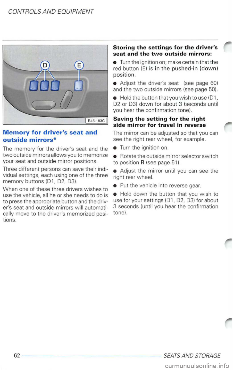 VOLKSWAGEN PASSAT 1997  Owners Manual Turn the ignition  on; make  certain  that the 
red  button 
(E) is in  th e  pus hed-in  (down) 
position. 
Adju s t  the  drivers  seat (see page 
Hold the button  that you wish to use 
02 or  03) 