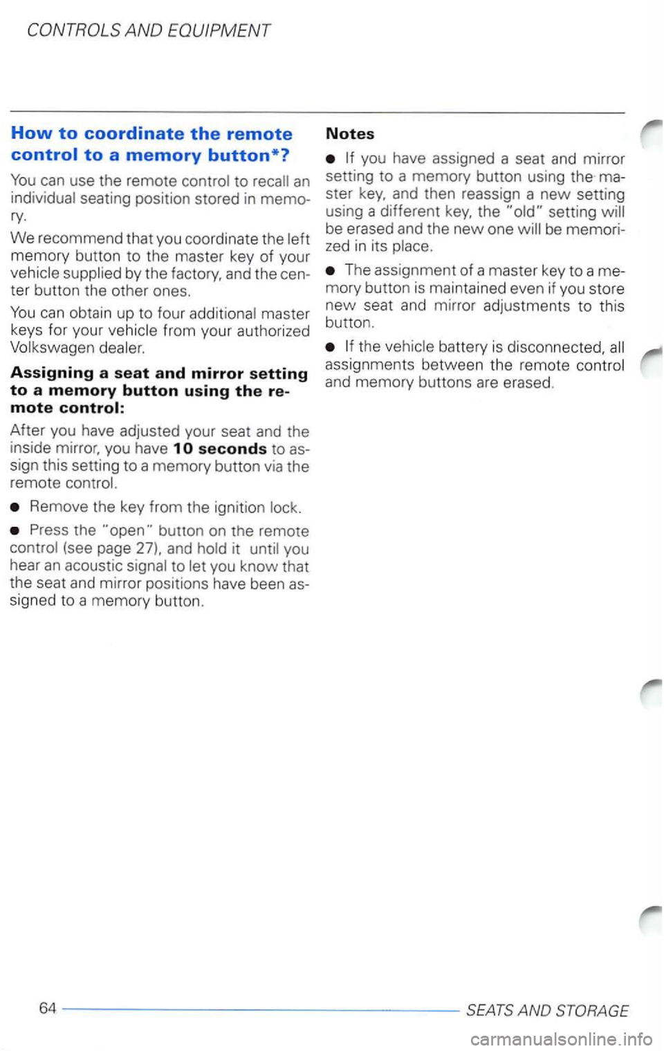 VOLKSWAGEN PASSAT 1997  Owners Manual How to coordinate the remote 
can use  the remote 
seating  position  stored in memo­ry. 
We reco mmend  that you coordinate  the 
master 
keys  for your 
Assigning a seat and mirror setting 
to a me