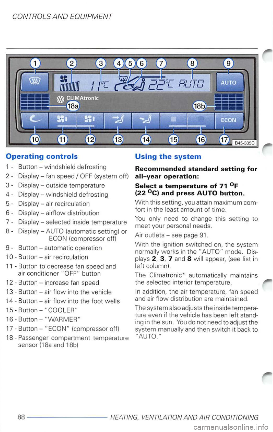VOLKSWAGEN PASSAT 1997  Owners Manual Display -windshield  defrosting 
5 
Display-selected  inside temperature 
8 
Display  -
(compressor  off) 
9 
Button  -air  recirculation 
11 Button  to decrease fan speed  and 
air conditione r 
Butt