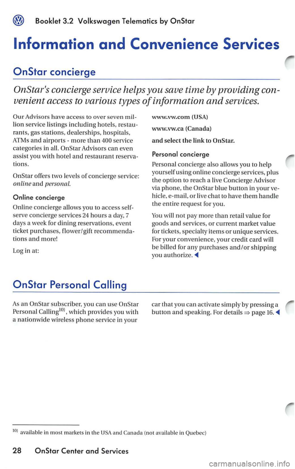 VOLKSWAGEN PASSAT 1997  Owners Manual Information and Convenience Services 
Advisors have  access  to over seven mil­lion service listings  including  hotels,  res ta u ­
rants,  gas  statio ns, deale rships, hospitals, 
ATMs  a
nd airp