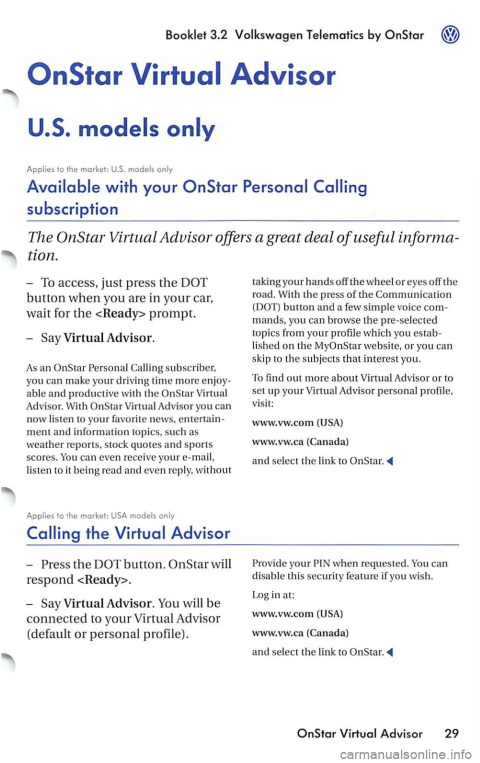 VOLKSWAGEN PASSAT 1997  Owners Manual Bookle t 3.2 
Applies to 
Virtual  Advisor. 
As an 
Adv isor. With 
lis te n  to it b ein g read  and even  re ply, without 
Applies  to only 
the button. 
respond <Ready>. 
-
V irtual Advisor. 
w hee