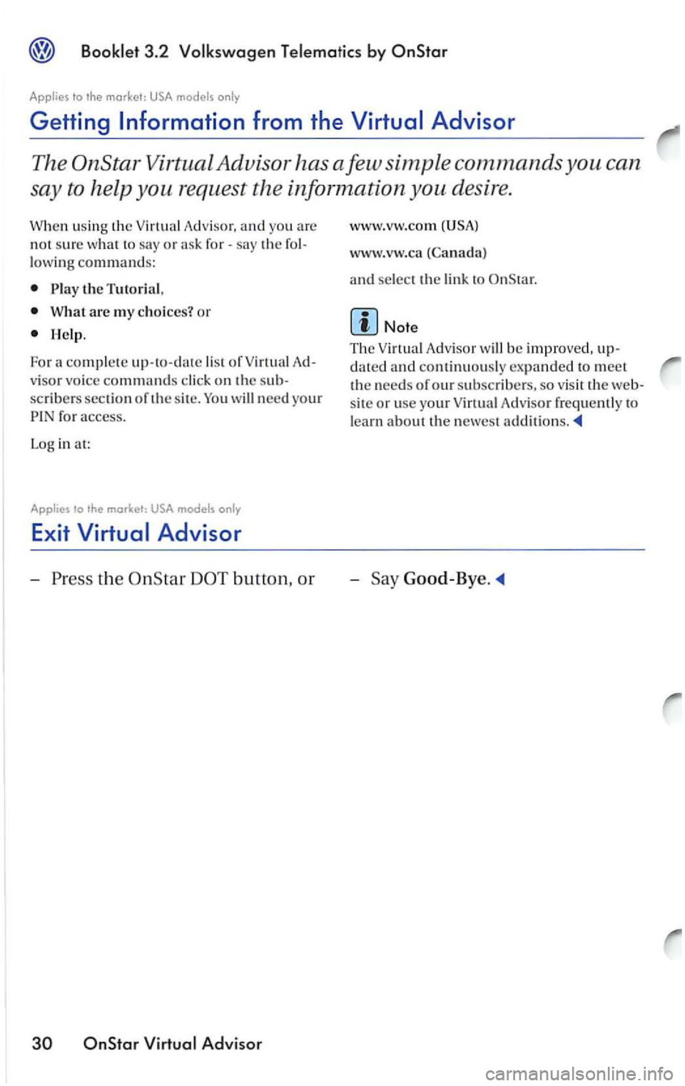 VOLKSWAGEN PASSAT 1997  Owners Manual Getting 
or for-the 
lowing commands: 
P lay the Tutorial, 
W hat are my ch oices? or 
Help. 
Fo r a 
com ple te up- to -date lis t of V irtual 
scribe rs sect ion of th e s it e. 
Exit 
Advi sor 
www