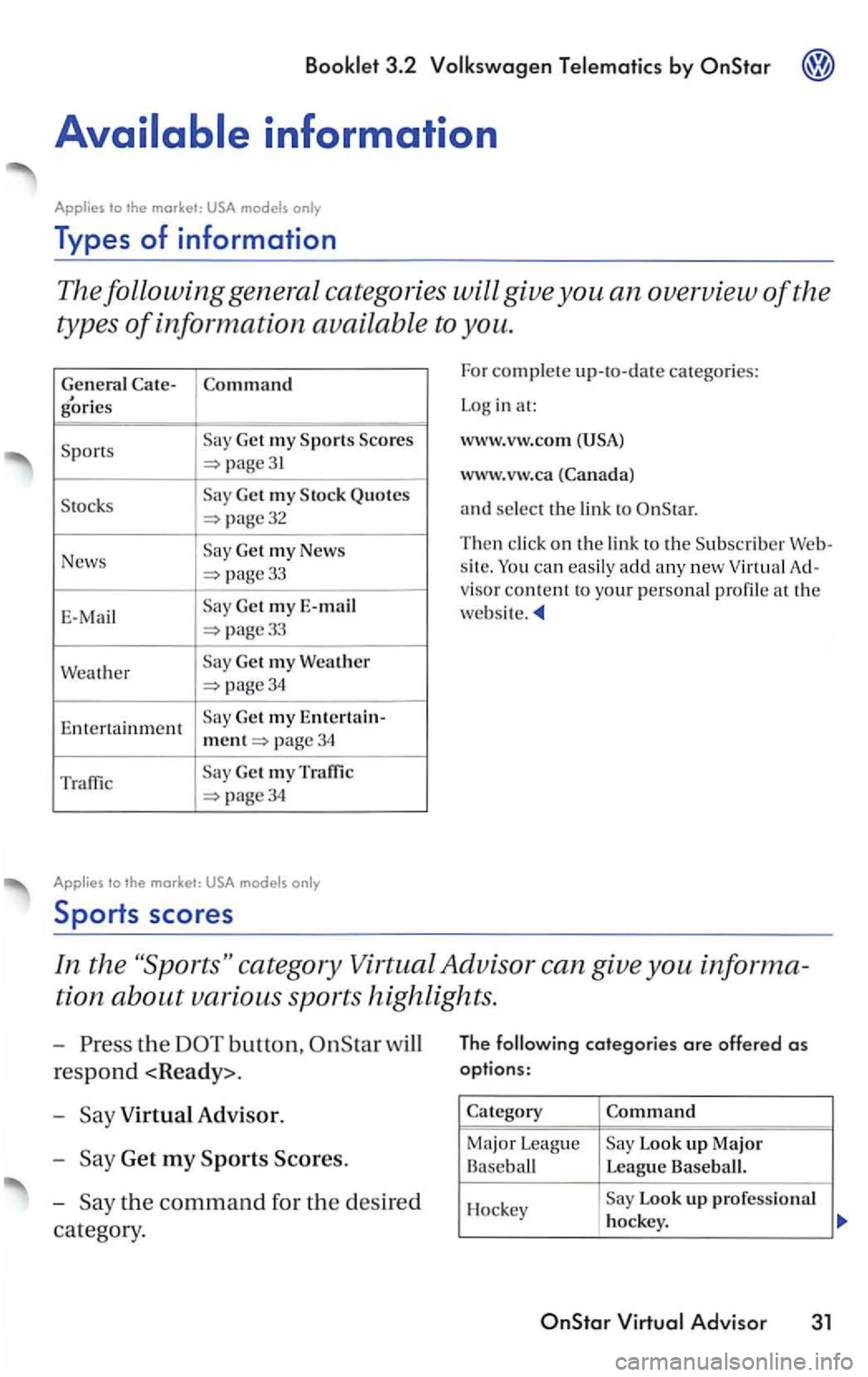 VOLKSWAGEN PASSAT 1997  Owners Manual 3.2 by 
Types of information 
The following  general catego ries will  give you an overview of the 
types 
of information  available to you. 
General gories 
Get my 
page31 
Get my Quotes 
page32 
Ne