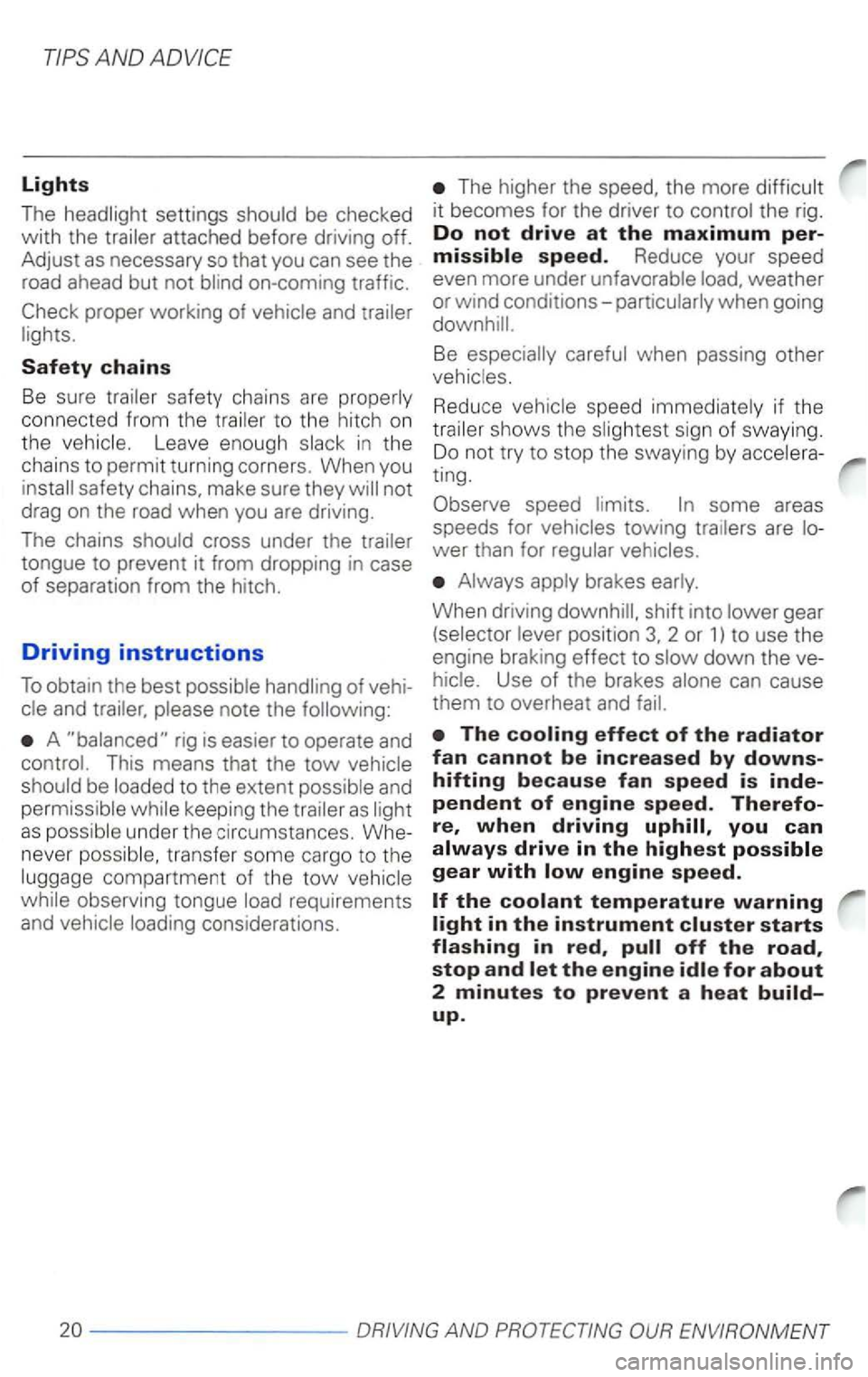 VOLKSWAGEN PASSAT 1997  Owners Manual Lights 
The 
proper working  of 
Safety chains 
Be sure connected  from  the Leave  enough 
A 
to the  extent 
as 
transfe r  some cargo  to th e 
requirements 
and 
The  higher  the the more 
Be 
Red