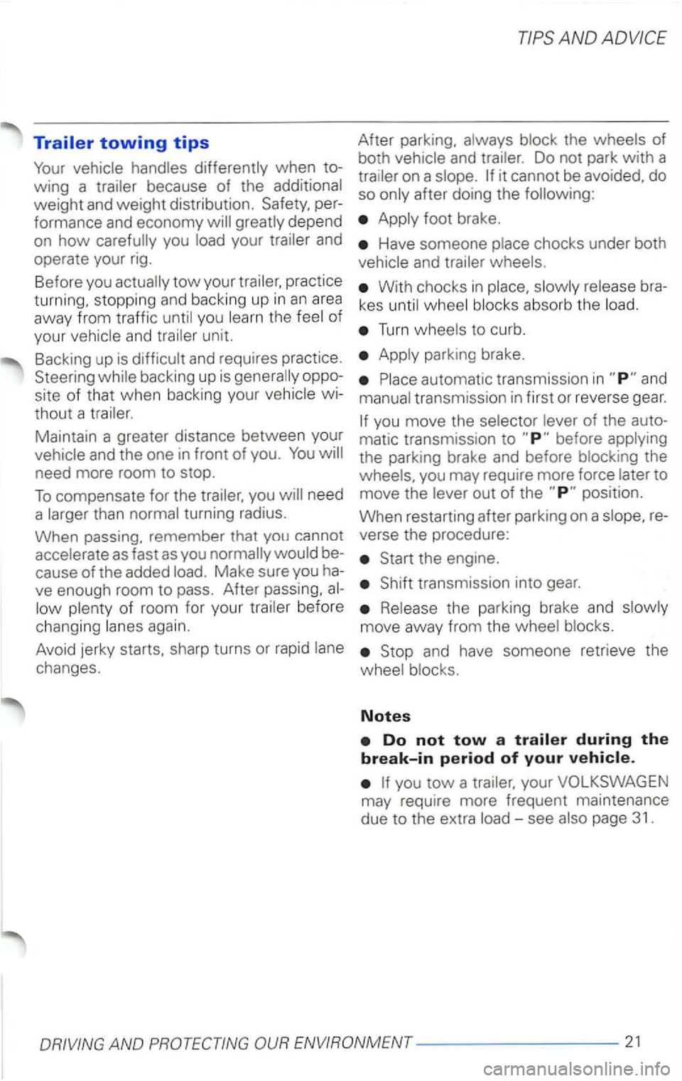 VOLKSWAGEN PASSAT 1997  Owners Manual Trailer towing tips 
when to­
wing  a 
weight and weig ht distribution. per­
formance  and economy depend 
on 
how your and 
operate your  rig. 
Before  you 
tow your 
you the 
unit. 
Backing  up is