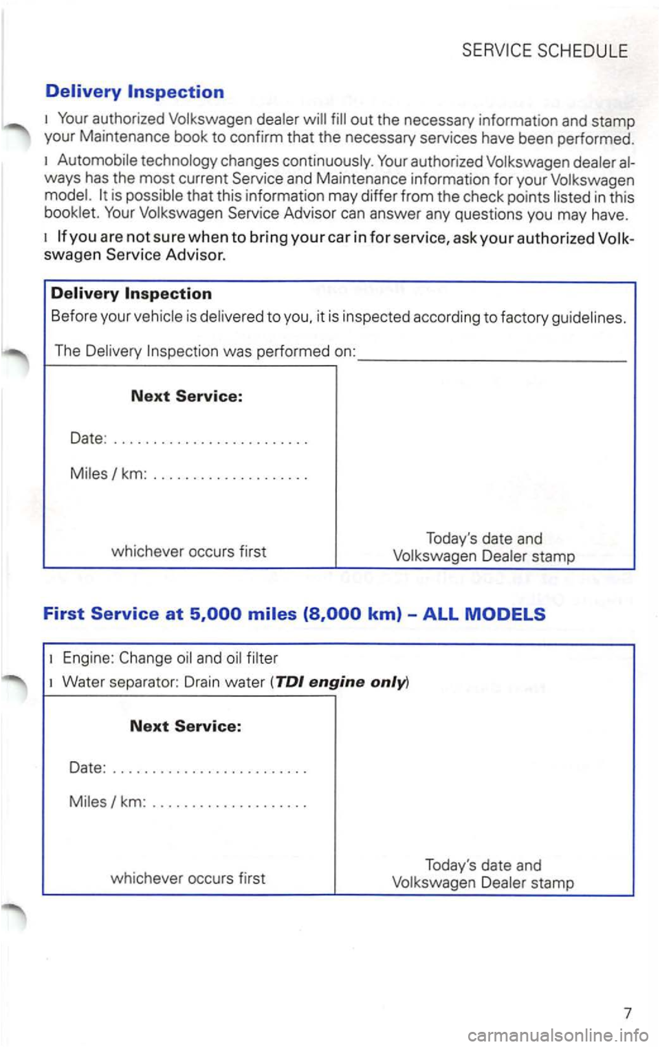 VOLKSWAGEN PASSAT 1997  Owners Manual authorized Volkswagen  dealer out the necessary  information  and stamp 
your  Maintenance  book 
to confirm that the necessary  seNices have been  performed. 
ways has the most current is possible  t