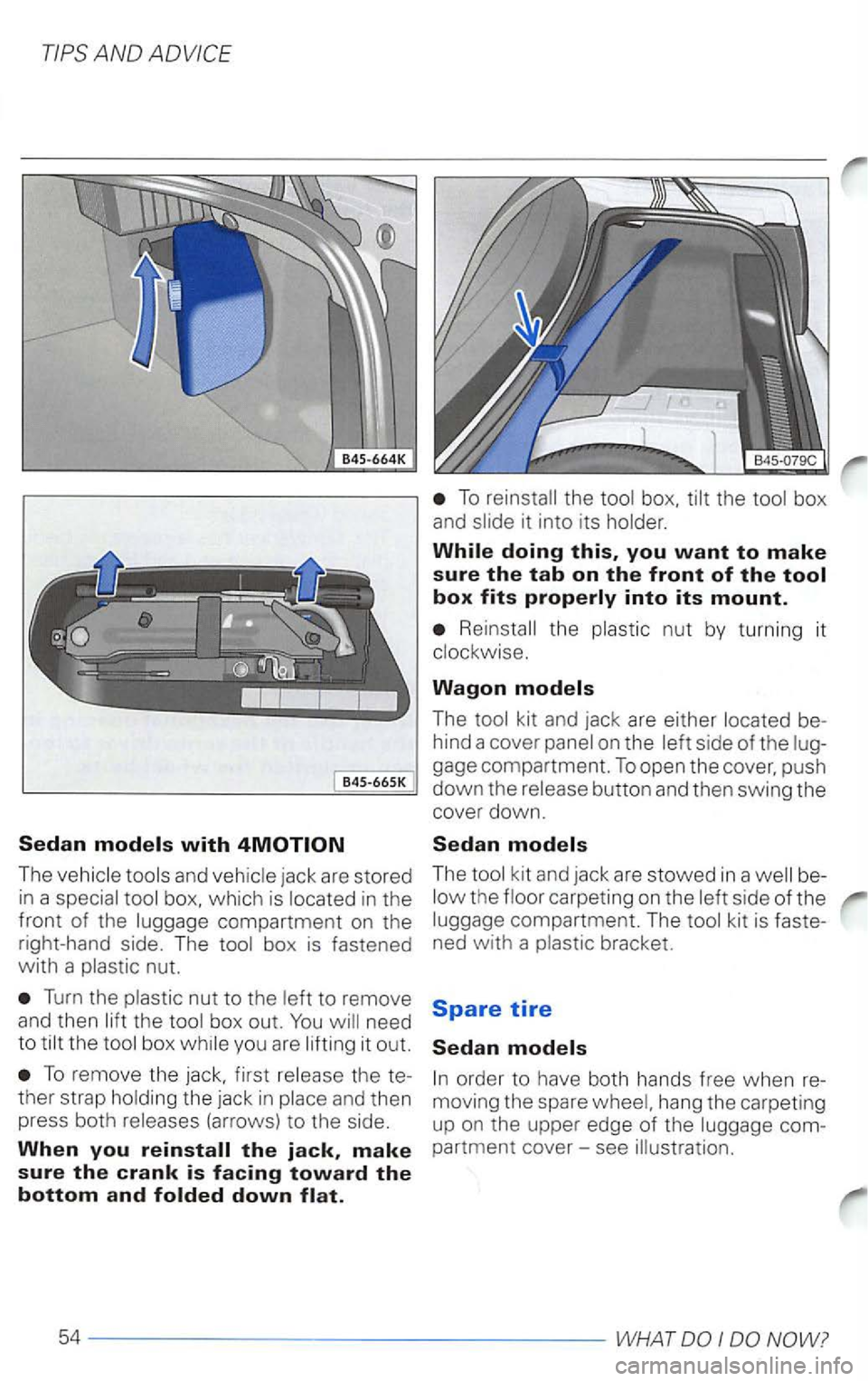 VOLKSWAGEN PASSAT 1997  Owners Manual B45-665 K 
The 
To 
Reinsta ll  the  plast ic nut  by  turn ing it 
Wagon models 
The 
kit and  jack  are stowed in  a be­the  floor  carpeting  on the 
kit is faste­
ned  with  a plastic  bracket. 