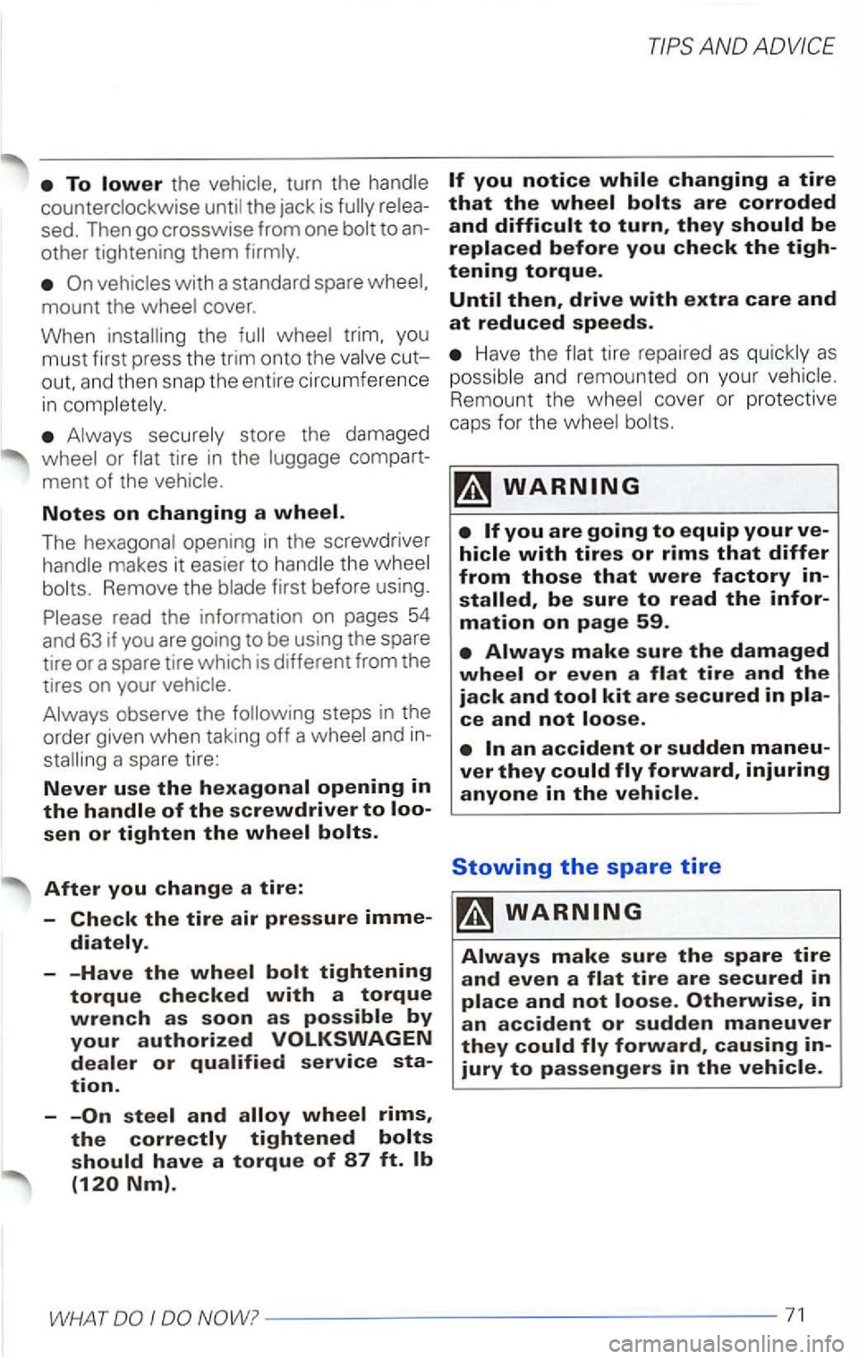 VOLKSWAGEN PASSAT 1997  Owners Manual the 
the jack  is to an­
other  tightening  them 
with a standard  spare 
the trim. you 
must  first press  the trim  onto  the 
tire in the 
Notes on changing a 
The opening  in the  screwdriver 
Re