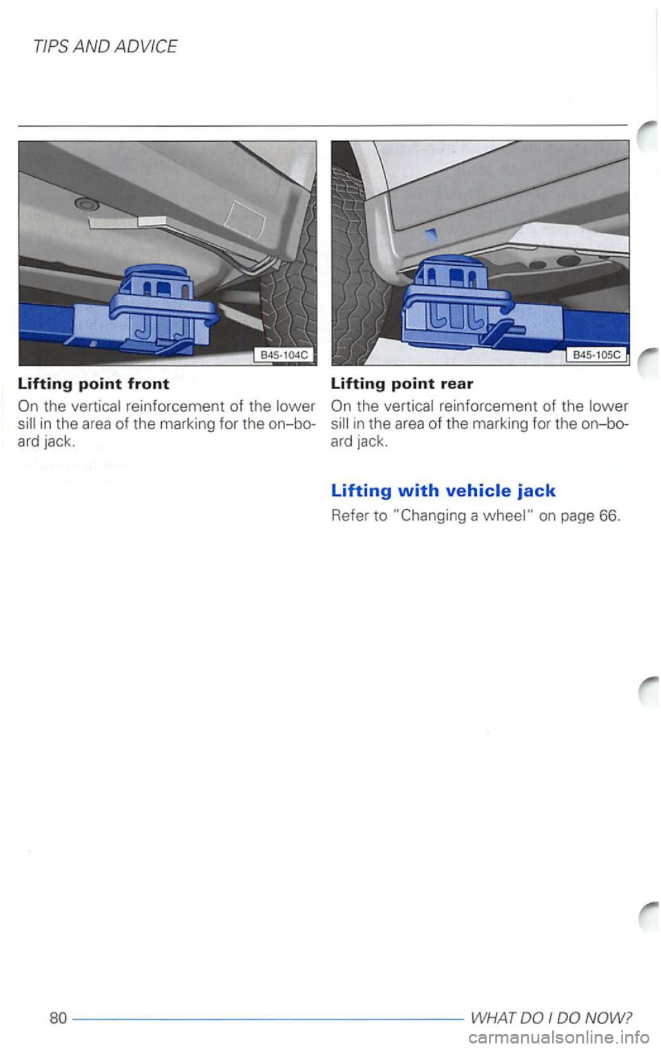 VOLKSWAGEN PASSAT 1997  Owners Manual lifting point front 
the 
in the  area of the  marking  for the  on-bo­
ard  jack. 
lifting point rear 
reinforcement of the 
-----------------WHAT  