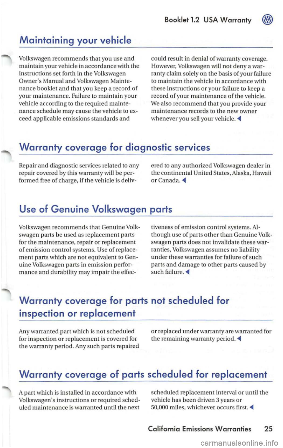 VOLKSWAGEN PASSAT 1997  Owners Manual Maintaining your 
Volkswagen recommend s th at yo u use and 
maintain your  vehicl e in accordance w ith the 
instructions  set forth  in the Volkswagen 
Owners 
Manual and Volk swage n Mainte­
nanc