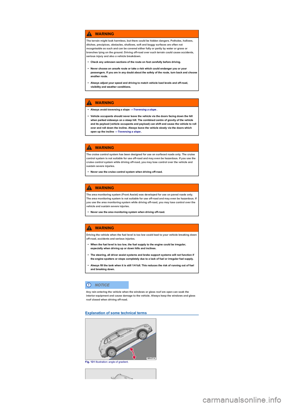 VOLKSWAGEN TIGUAN WOLFSBURG 2017 Owners Manual Explanation of some technical terms
Fig. 131 Illustration: angle of gradient.
The terrain might look harmless, but there could be hidden dangers. Potholes, hollows,
ditches, precipices, obstacles, sh VOLKSWAGEN TIGUAN WOLFSBURG 2017 Owners Manual Explanation of some technical terms
Fig. 131 Illustration: angle of gradient.
The terrain might look harmless, but there could be hidden dangers. Potholes, hollows,
ditches, precipices, obstacles, sh