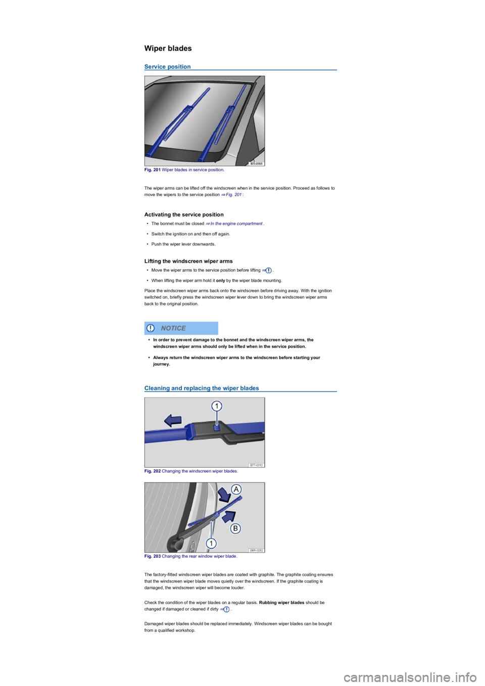 VOLKSWAGEN TIGUAN WOLFSBURG 2017 Owners Manual Wiper blades
Service position
Fig. 201 Wiper blades in service position.
The wiper arms can be lifted off the windscreen when in the service position. Proceed as follows to
move the wipers to the ser VOLKSWAGEN TIGUAN WOLFSBURG 2017 Owners Manual Wiper blades
Service position
Fig. 201 Wiper blades in service position.
The wiper arms can be lifted off the windscreen when in the service position. Proceed as follows to
move the wipers to the ser