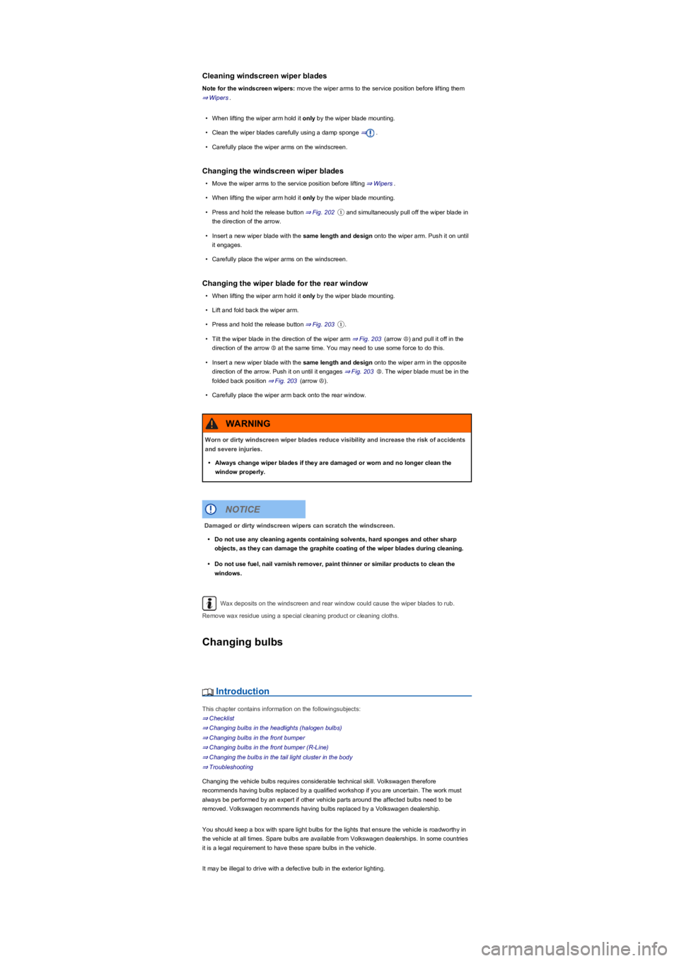 VOLKSWAGEN TIGUAN WOLFSBURG 2017 Owners Manual Cleaning windscreen wiper blades
Note for the windscreen wipers: move the wiper arms to the service position before lifting them
⇒ Wipers.
•When lifting the wiper arm hold it only by the wiper b VOLKSWAGEN TIGUAN WOLFSBURG 2017 Owners Manual Cleaning windscreen wiper blades
Note for the windscreen wipers: move the wiper arms to the service position before lifting them
⇒ Wipers.
•When lifting the wiper arm hold it only by the wiper b