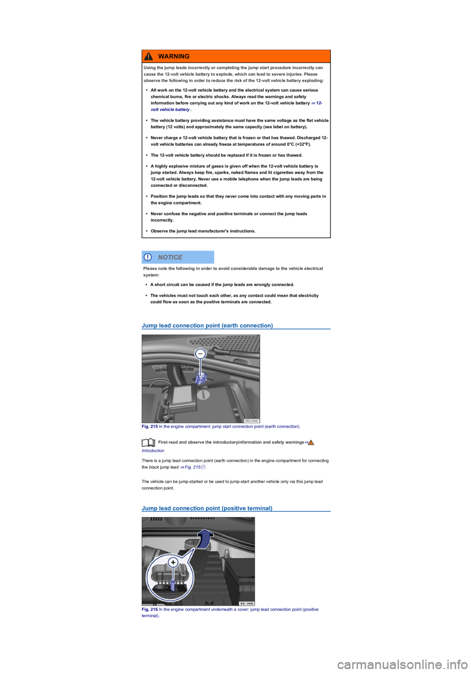 VOLKSWAGEN TIGUAN WOLFSBURG 2017  Owners Manual Jump lead connection point (earth connectionyf
Fig. 215 In the engine compartment: jump start connection point (earth connectionyf�.
First read and observe the introductoryinformation and safety warni