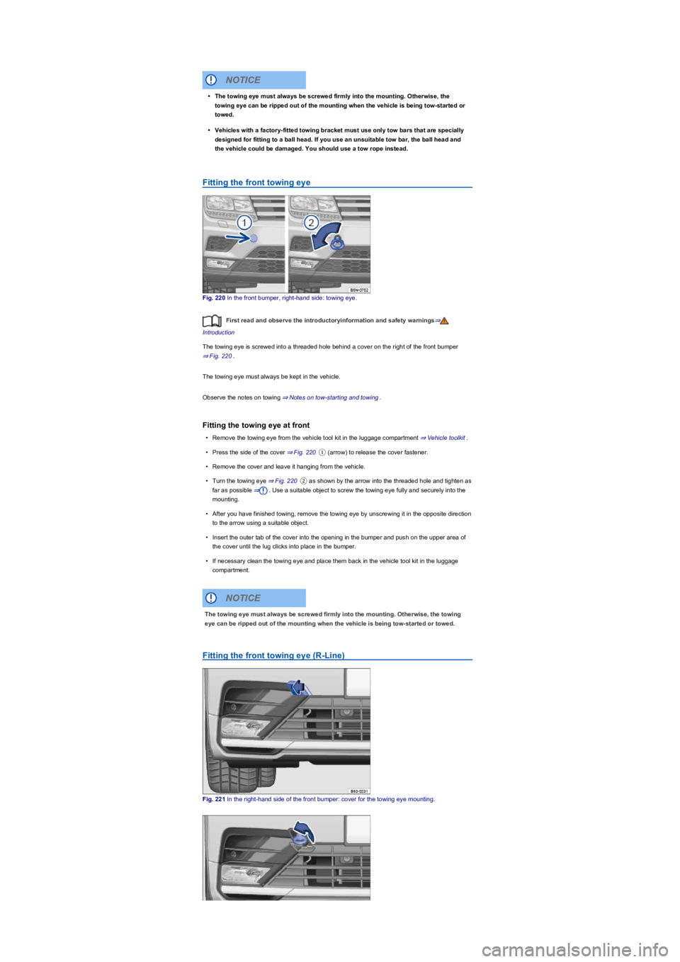 VOLKSWAGEN TIGUAN WOLFSBURG 2017  Owners Manual Fitting the front towing eye
Fig. 220 In the front bumper, right-hand side: towing eye.
First read and observe the introductoryinformation and safety warnings⇒
Introduction
The towing eye is screwed