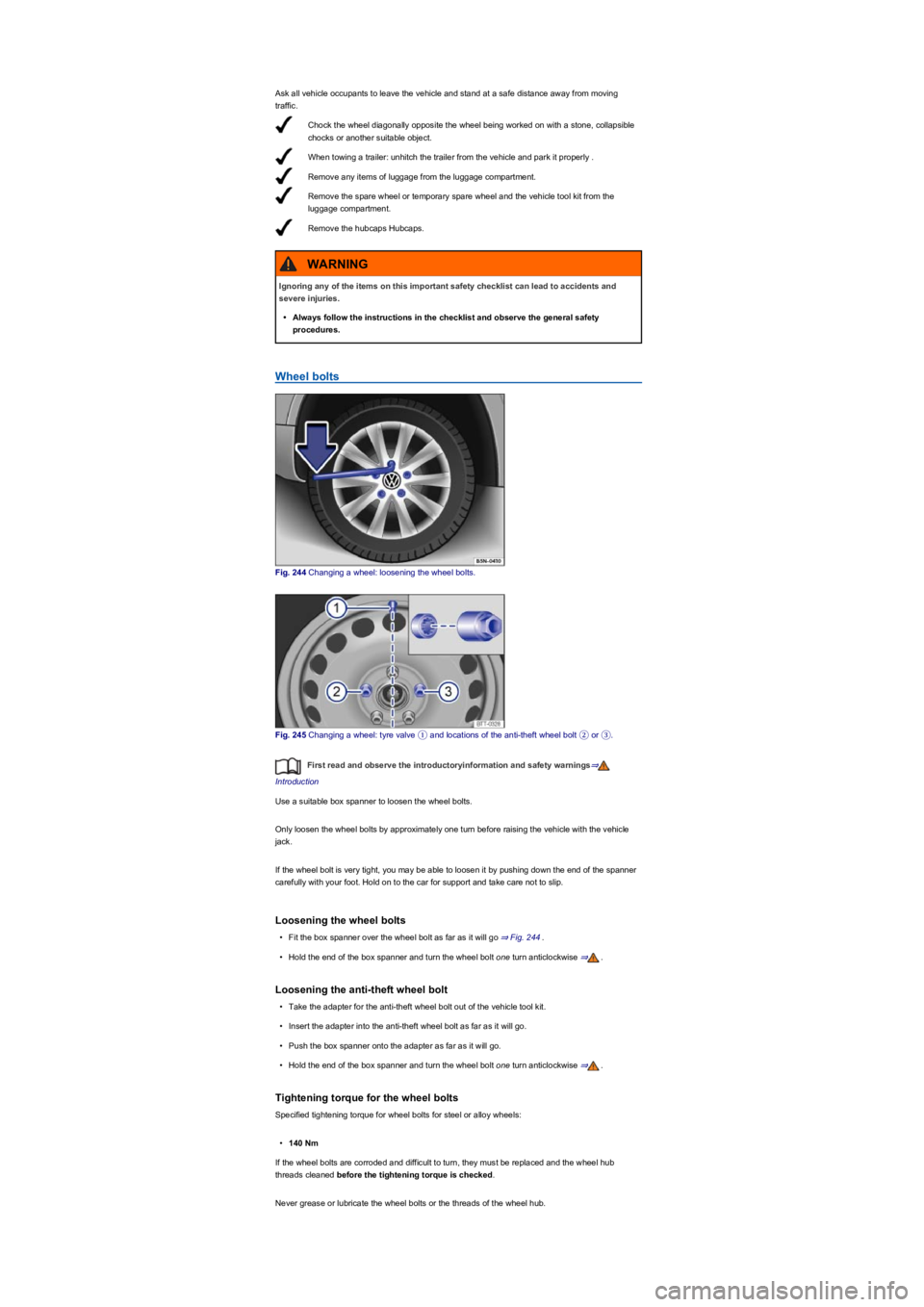 VOLKSWAGEN TIGUAN WOLFSBURG 2017 Owners Manual Ask all vehicle occupants to leave the vehicle and stand at a safe distance away from moving
traffic.
Chock the wheel diagonally opposite the wheel being worked on with a stone, collapsible
chocks o VOLKSWAGEN TIGUAN WOLFSBURG 2017 Owners Manual Ask all vehicle occupants to leave the vehicle and stand at a safe distance away from moving
traffic.
Chock the wheel diagonally opposite the wheel being worked on with a stone, collapsible
chocks o