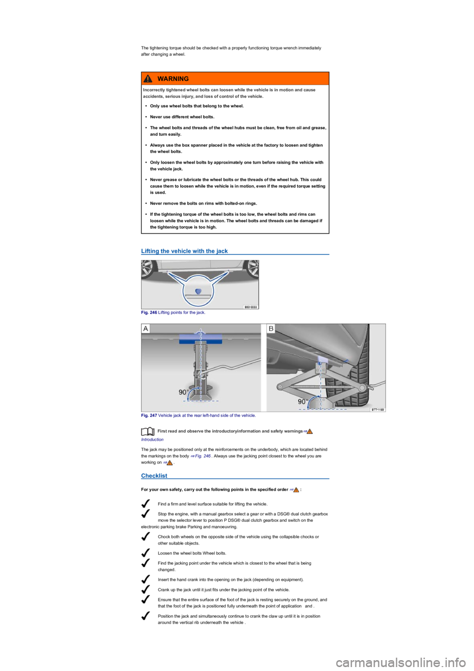VOLKSWAGEN TIGUAN WOLFSBURG 2017 Owners Manual Find a firm and level surface suitable for lifting the vehicle.
Stop the engine, with a manual gearbox select a gear or with a DSG® dual clutch gearbox
move the selector lever to position P DSG® du VOLKSWAGEN TIGUAN WOLFSBURG 2017 Owners Manual Find a firm and level surface suitable for lifting the vehicle.
Stop the engine, with a manual gearbox select a gear or with a DSG® dual clutch gearbox
move the selector lever to position P DSG® du
