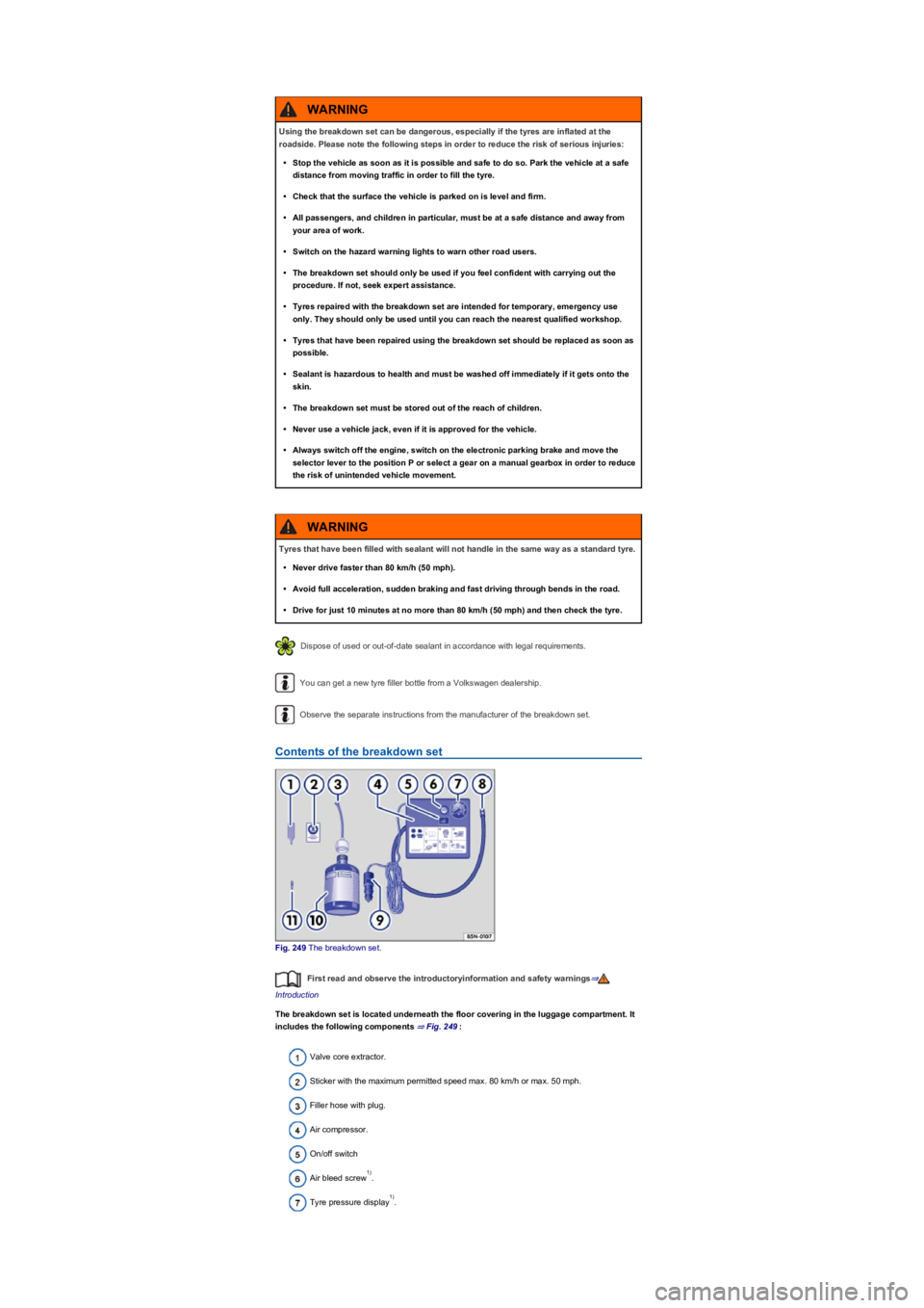 VOLKSWAGEN TIGUAN WOLFSBURG 2017 Owners Manual Dispose of used or out-of-date sealant in accordance with legal requirements.
You can get a new tyre filler bottle from a Volkswagen dealership.
Observe the separate instructions from the manufacturer VOLKSWAGEN TIGUAN WOLFSBURG 2017 Owners Manual Dispose of used or out-of-date sealant in accordance with legal requirements.
You can get a new tyre filler bottle from a Volkswagen dealership.
Observe the separate instructions from the manufacturer