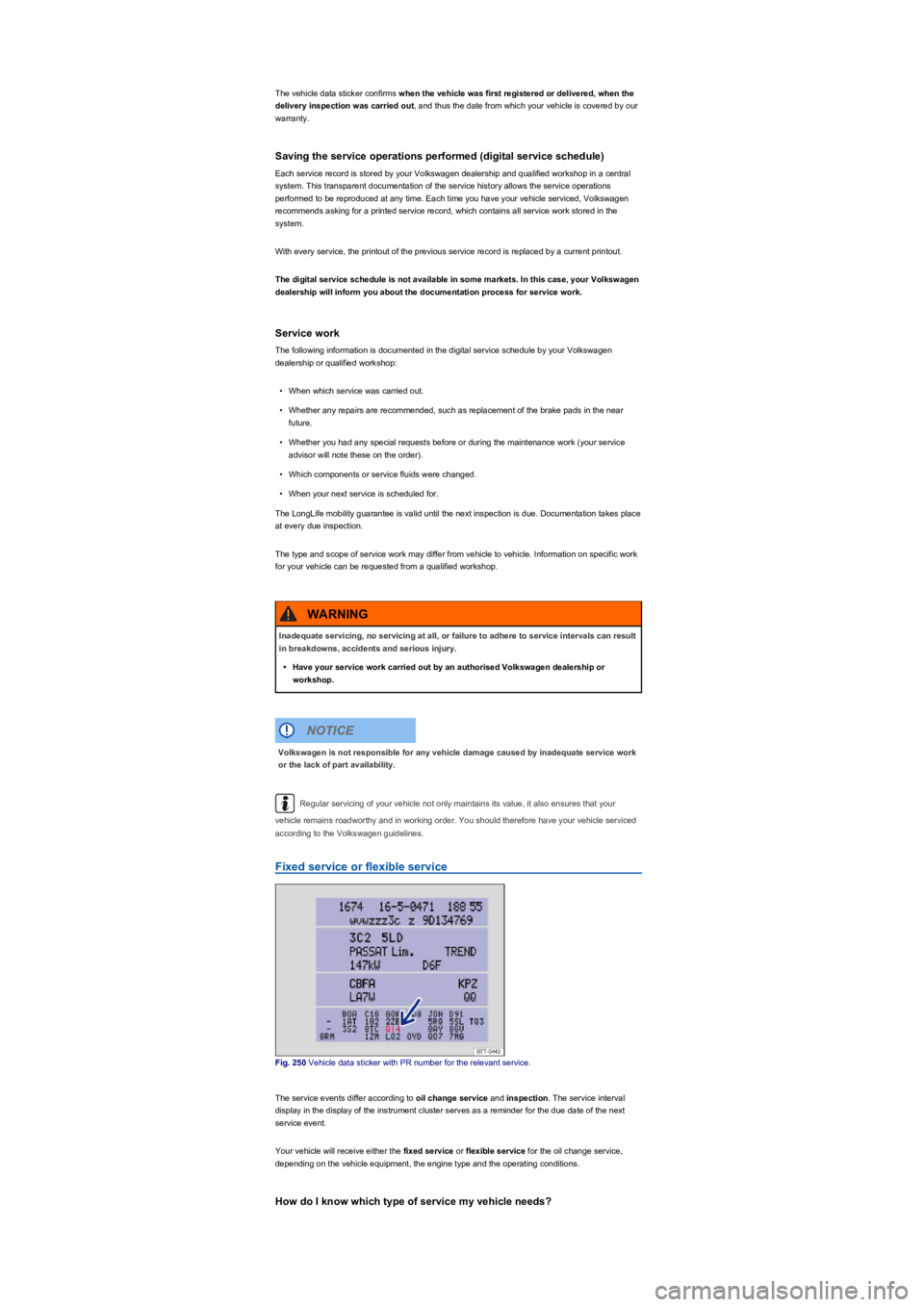 VOLKSWAGEN TIGUAN WOLFSBURG 2017  Owners Manual The vehicle data sticker confirms when the vehicle was first registered or delivered, when the 
delivery inspection was carried out, and thus the date from which your vehicle is covered by our 
warran