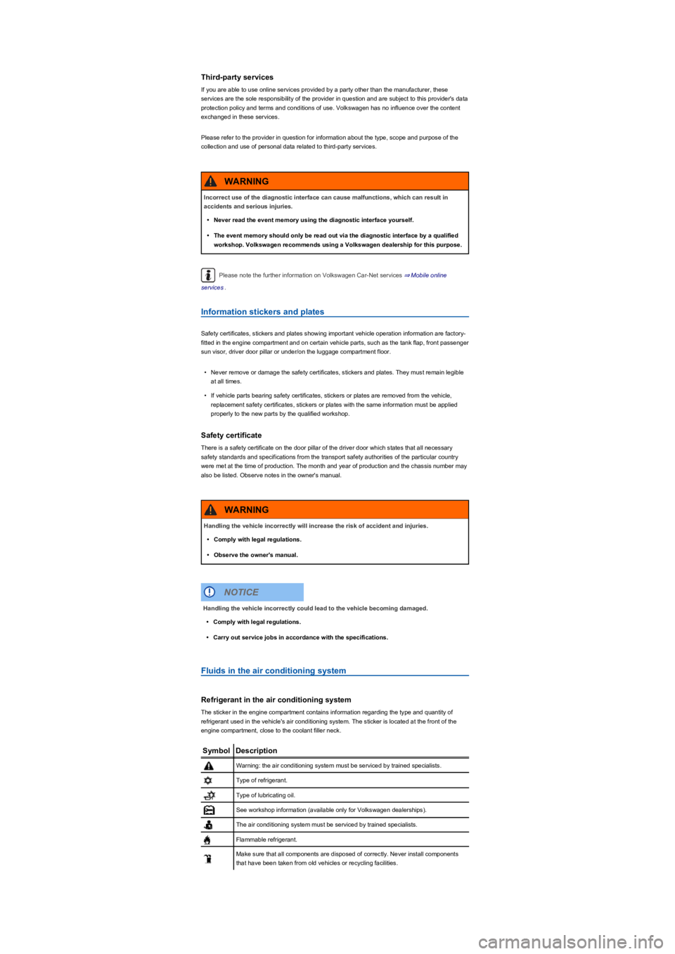 VOLKSWAGEN TIGUAN WOLFSBURG 2017  Owners Manual Third-party services
If you are able to use online services provided by a party other than the manufacturer, these 
services are the sole responsibility of the provider in question and are subject to 