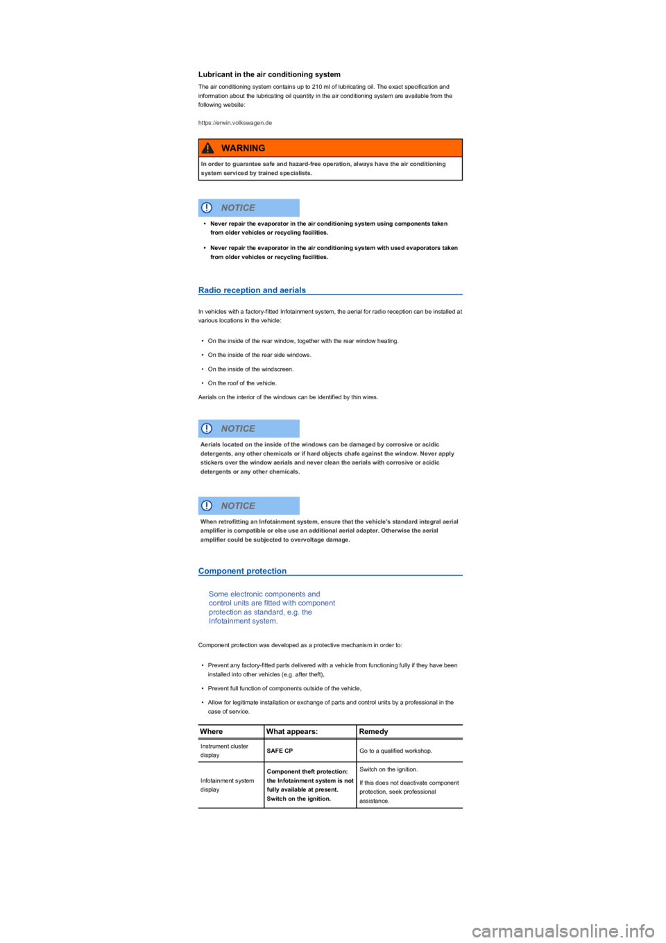 VOLKSWAGEN TIGUAN WOLFSBURG 2017  Owners Manual Lubricant in the air conditioning system
The air conditioning system contains up to 210 ml of lubricating oil. The exact specification and 
information about the lubricating oil quantity in the air co