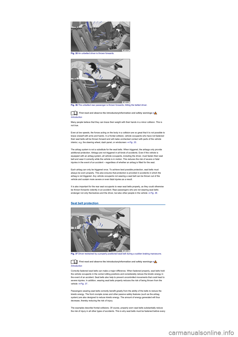 VOLKSWAGEN TIGUAN WOLFSBURG 2017 Owners Manual Fig. 35 An unbelted driver is thrown forwards.
Fig. 36 The unbelted rear passenger is thrown forwards, hitting the belted driver.
First read and observe the introductoryinformation and safety warnings VOLKSWAGEN TIGUAN WOLFSBURG 2017 Owners Manual Fig. 35 An unbelted driver is thrown forwards.
Fig. 36 The unbelted rear passenger is thrown forwards, hitting the belted driver.
First read and observe the introductoryinformation and safety warnings
