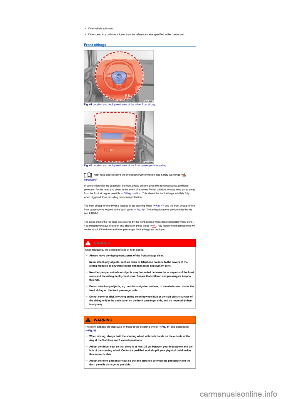 VOLKSWAGEN TIGUAN WOLFSBURG 2017 Owners Manual •If the vehicle rolls over.
•If the speed in a collision is lower than the reference value specified in the control unit.
Front airbags
Fig. 44 Location and deployment zone of the driver front air VOLKSWAGEN TIGUAN WOLFSBURG 2017 Owners Manual •If the vehicle rolls over.
•If the speed in a collision is lower than the reference value specified in the control unit.
Front airbags
Fig. 44 Location and deployment zone of the driver front air