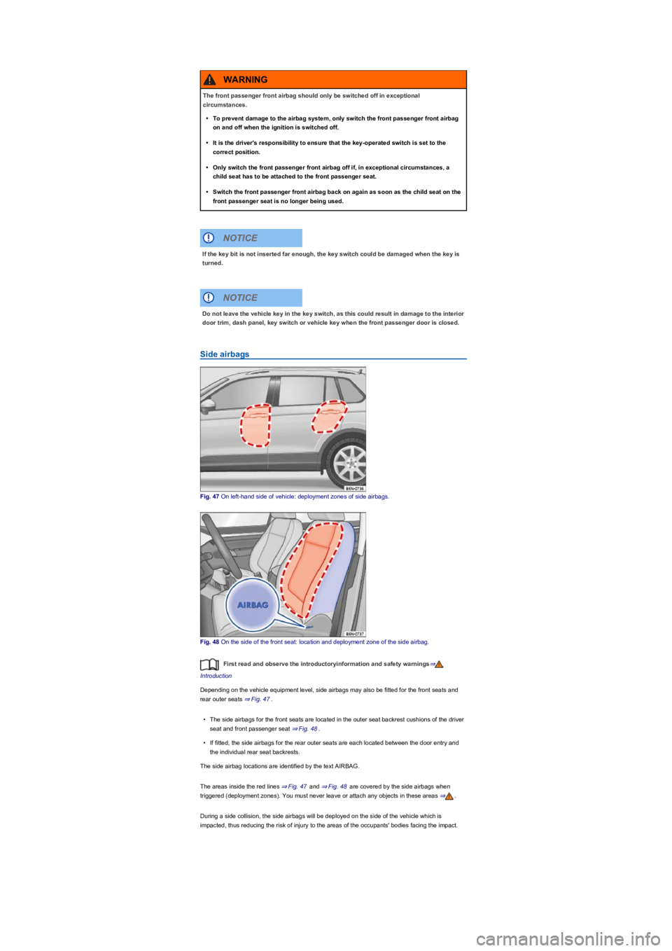 VOLKSWAGEN TIGUAN WOLFSBURG 2017  Owners Manual Side airbags
Fig. 47 On left-hand side of vehicle: deployment zones of side airbags.
Fig. 48 On the side of the front seat: location and deployment zone of the side airbag.
First read and observe the 