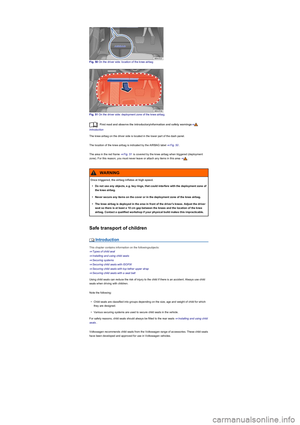 VOLKSWAGEN TIGUAN WOLFSBURG 2017  Owners Manual Fig. 50 On the driver side: location of the knee airbag
Fig. 51 On the driver side: deployment zone of the knee airbag.
First read and observe the introductoryinformation and safety warnings⇒
Introd