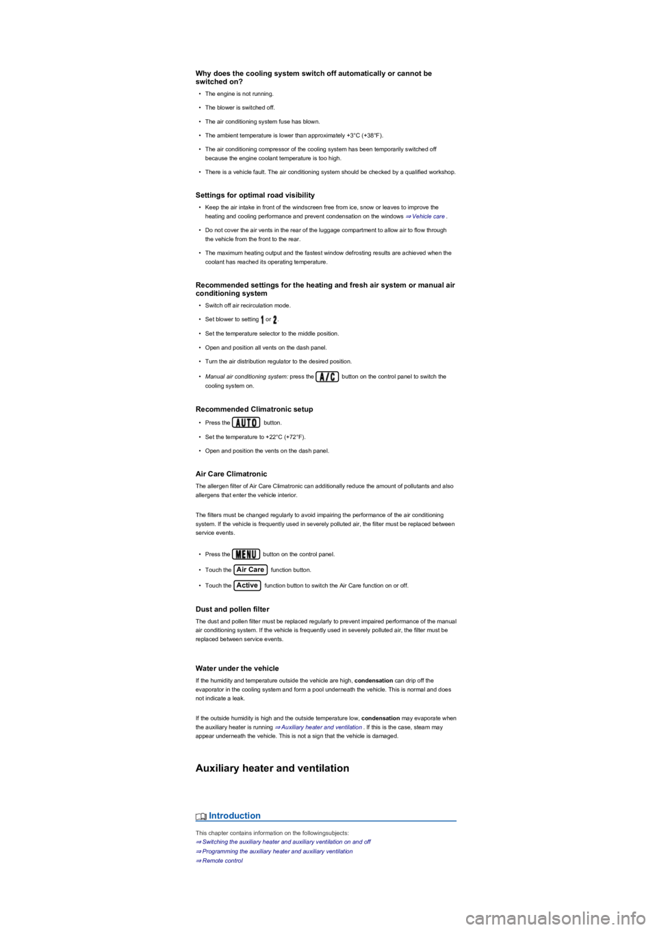 VOLKSWAGEN TIGUAN 2021  Owners Manual Why does the cooling system switch off automatically or cannot be 
switched on?
•The engine is not running.
•The blower is switched off.
•The air conditioning system fuse has blown.
•The ambie