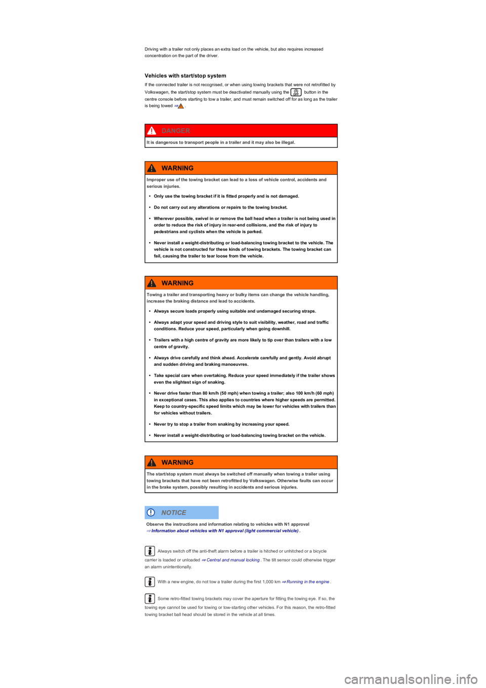VOLKSWAGEN TIGUAN 2021  Owners Manual Driving with a trailer not only places an extra load on the vehicle, but also requires increased 
concentration on the part of the driver.
Vehicles with start/stop system
If the connected trailer is n