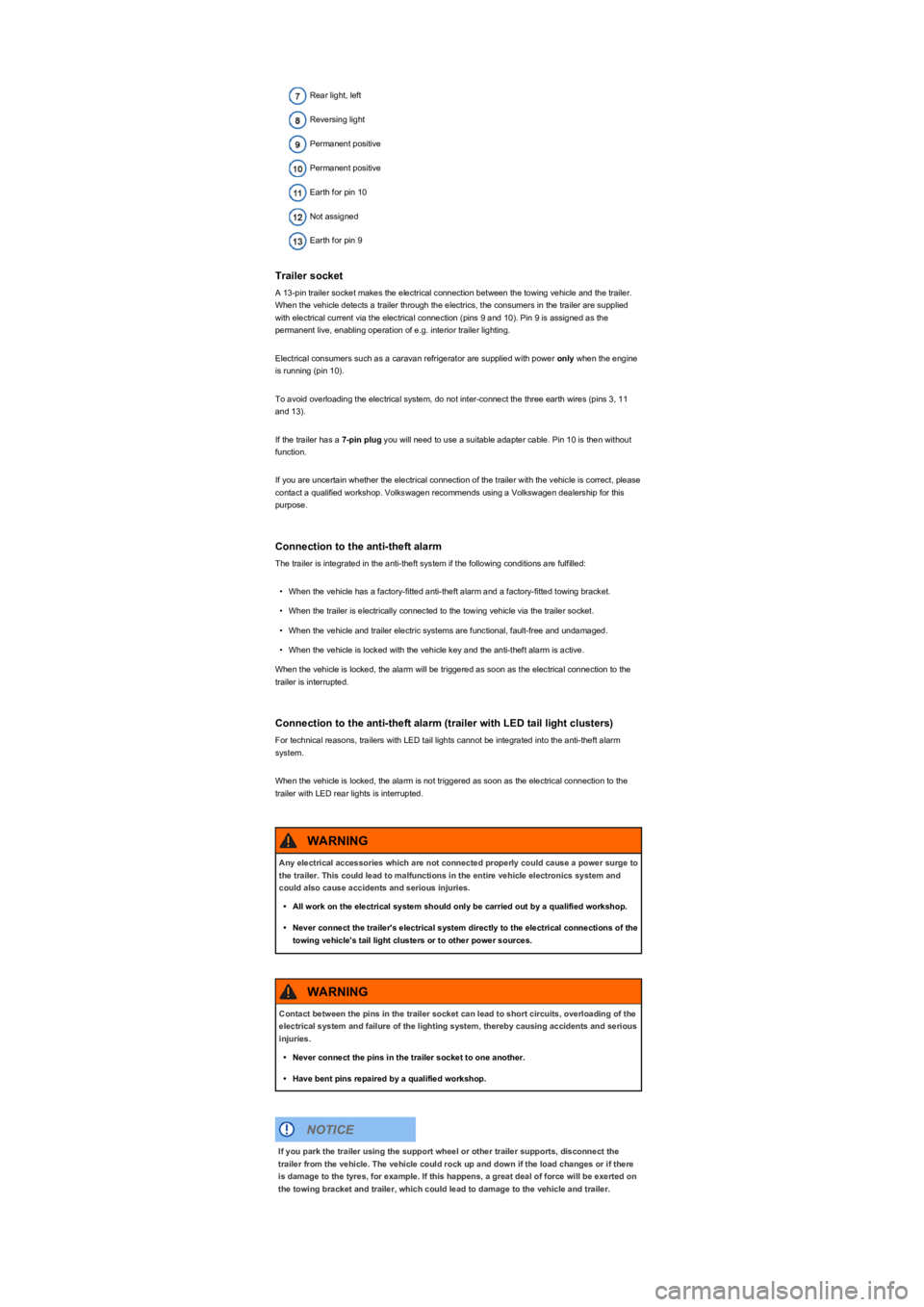 VOLKSWAGEN TIGUAN 2021  Owners Manual Rear light, left
Reversing light
Permanent positive
Permanent positive
Earth for pin 10
Not assigned
Earth for pin 9
Trailer socket
A 13-pin trailer socket makes the electrical connection between the 